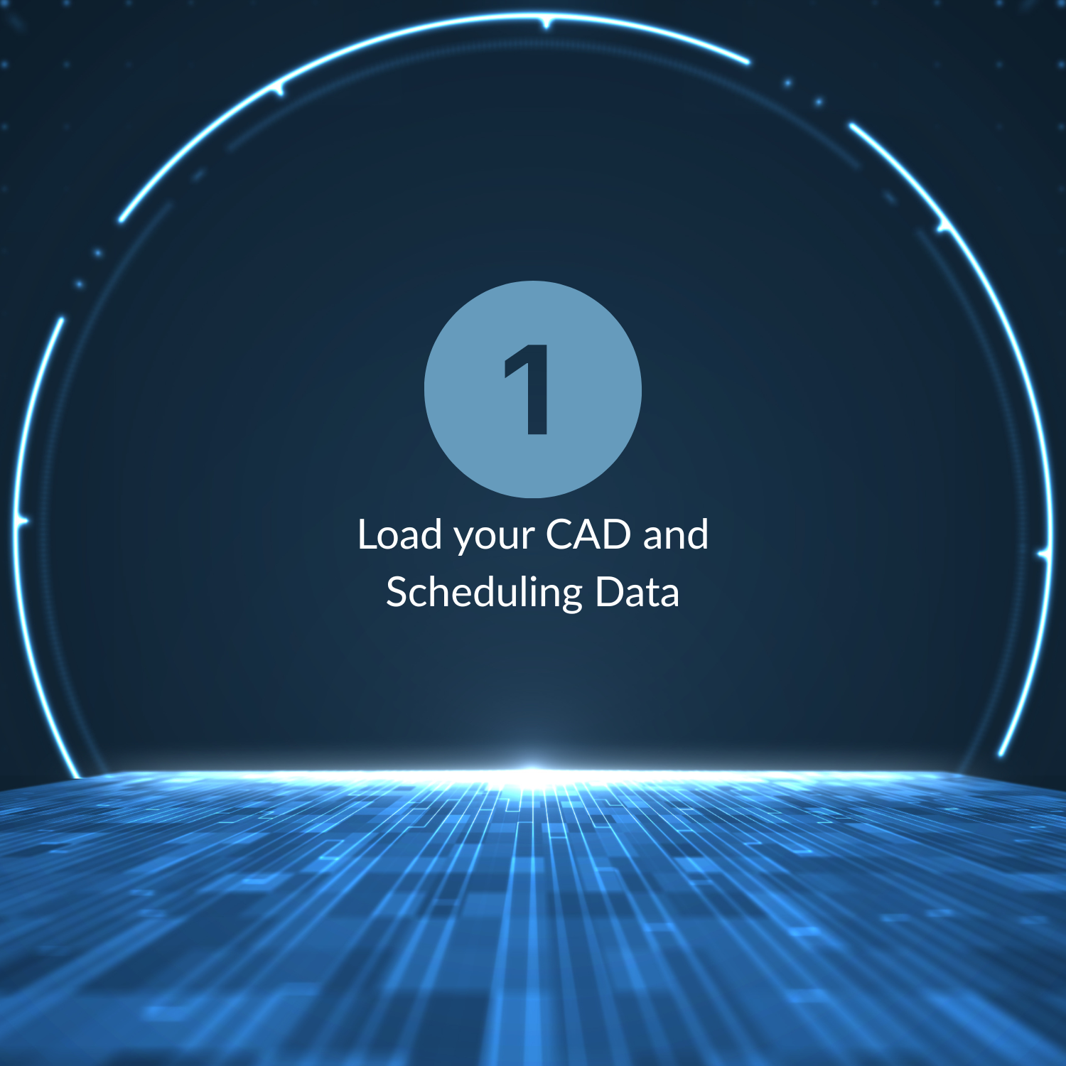 Digital futuristic graphic with a circle, lines, and glowing effects, displaying the step "Load your CAD and Scheduling Data".