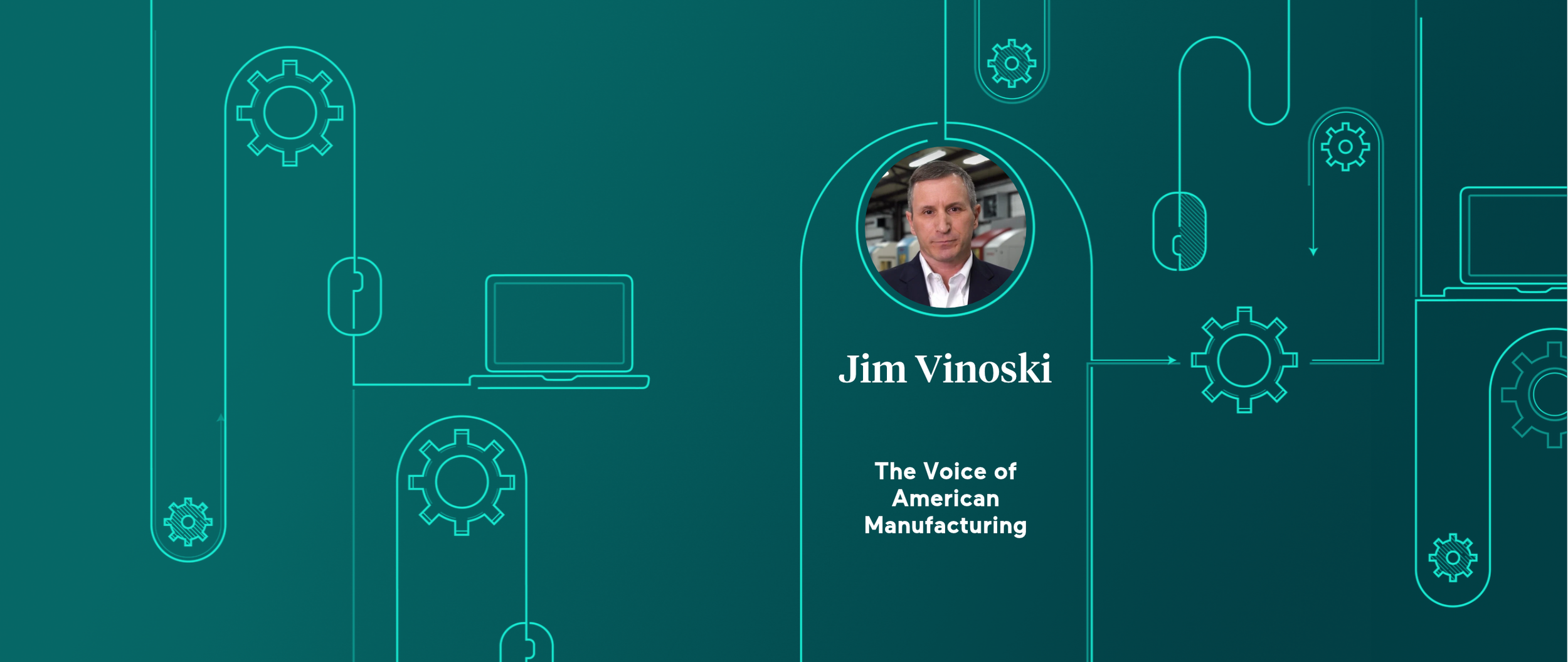 Meet Jim Vinoski, the Manufacturing Advocate Proving America Still Makes Things