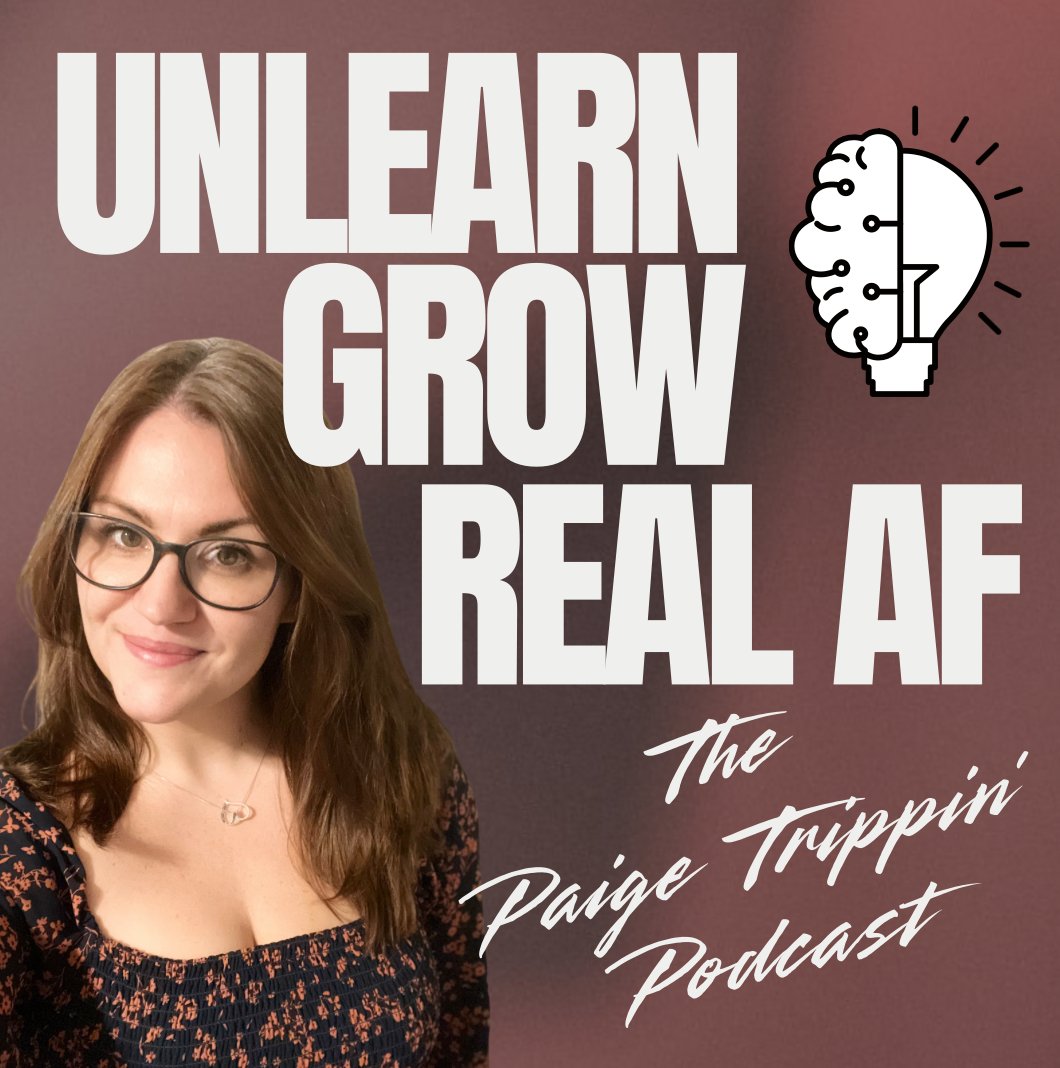 Podcast cover with a photo of a woman with glasses and brown hair, smiling, over a purple background, featuring large white text that reads 'Unlearn Grow Real AF' and smaller white text saying 'The Paige Trippin Podcast,' along with a lightbulb icon 