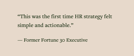 Quote on beige background reading: 'This was the first time HR strategy felt simple and actionable.' — Former Fortune 30 Executive.