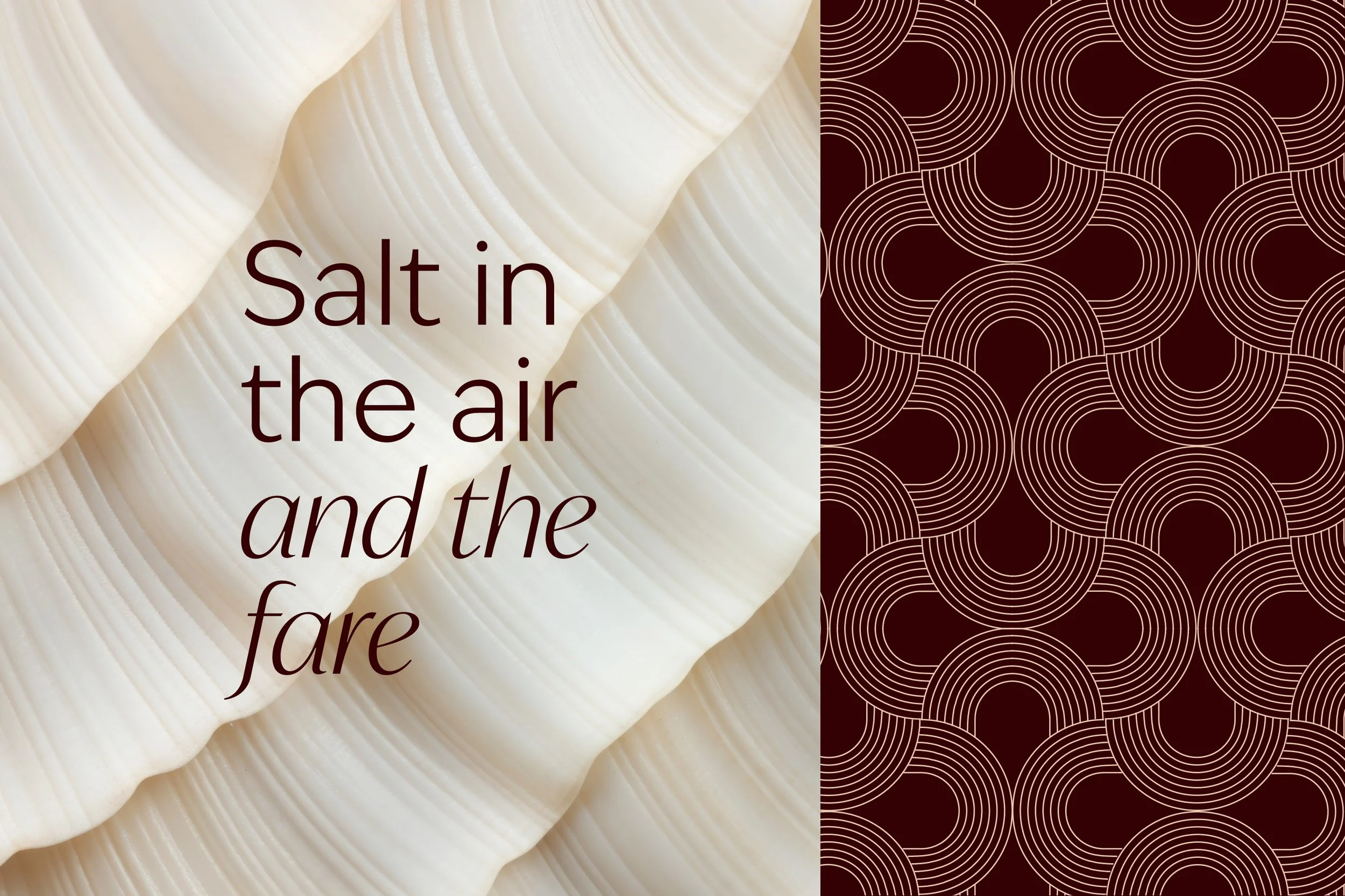 Close-up of a white sea shell with the text ‘Salt in the air and the fare’ overlaid, next to a pattern of concentric circles on a dark red background.