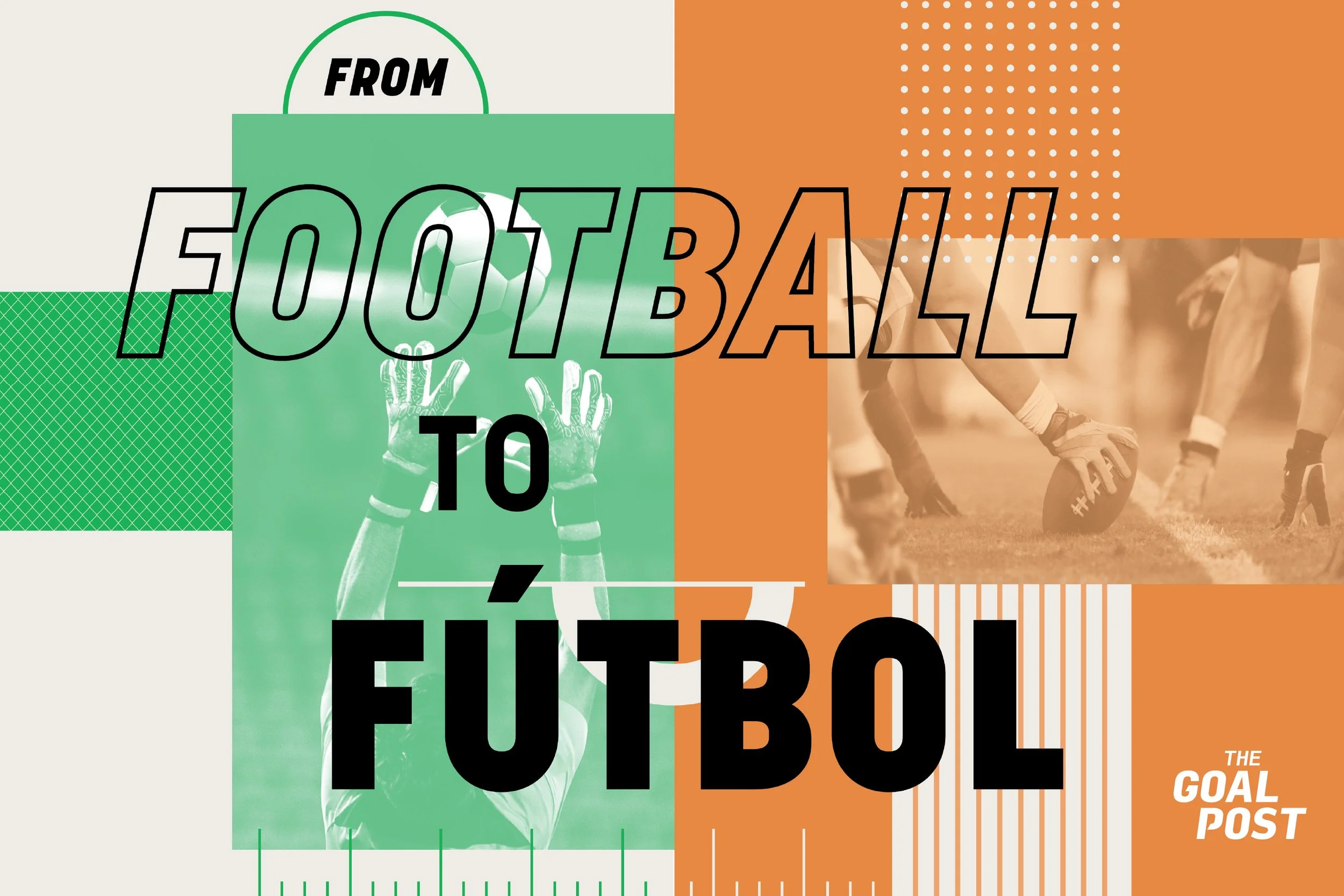 Graphic collage with a football theme, featuring a goalkeeper with raised hands, a football on the ground, and a stylized background in green, beige, and orange blocks. Overlaid text reads ‘From football to fútbol’ alongside The Goal Post logo.
