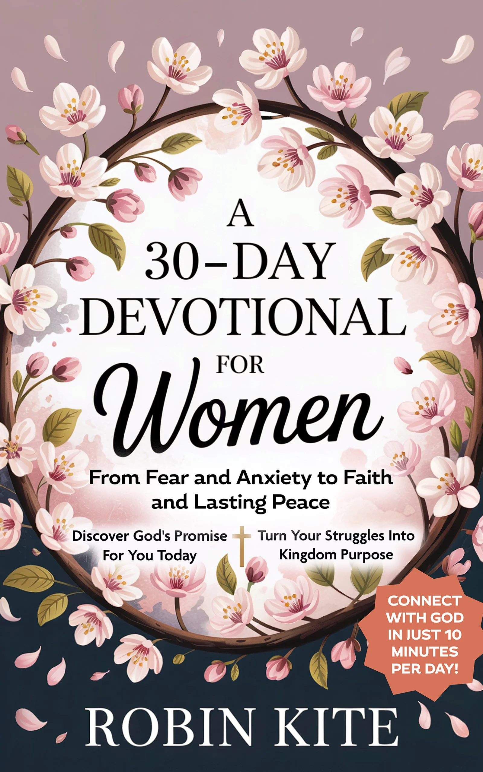 A 30-Day Devotional for Women: From Fear & Anxiety to Faith and Lasting Peace in Just 10 Minutes A Day.