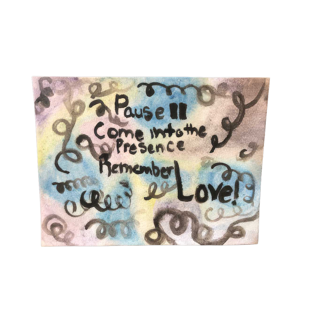 Pause. Come into the presence. Remember love - painted in watercolors