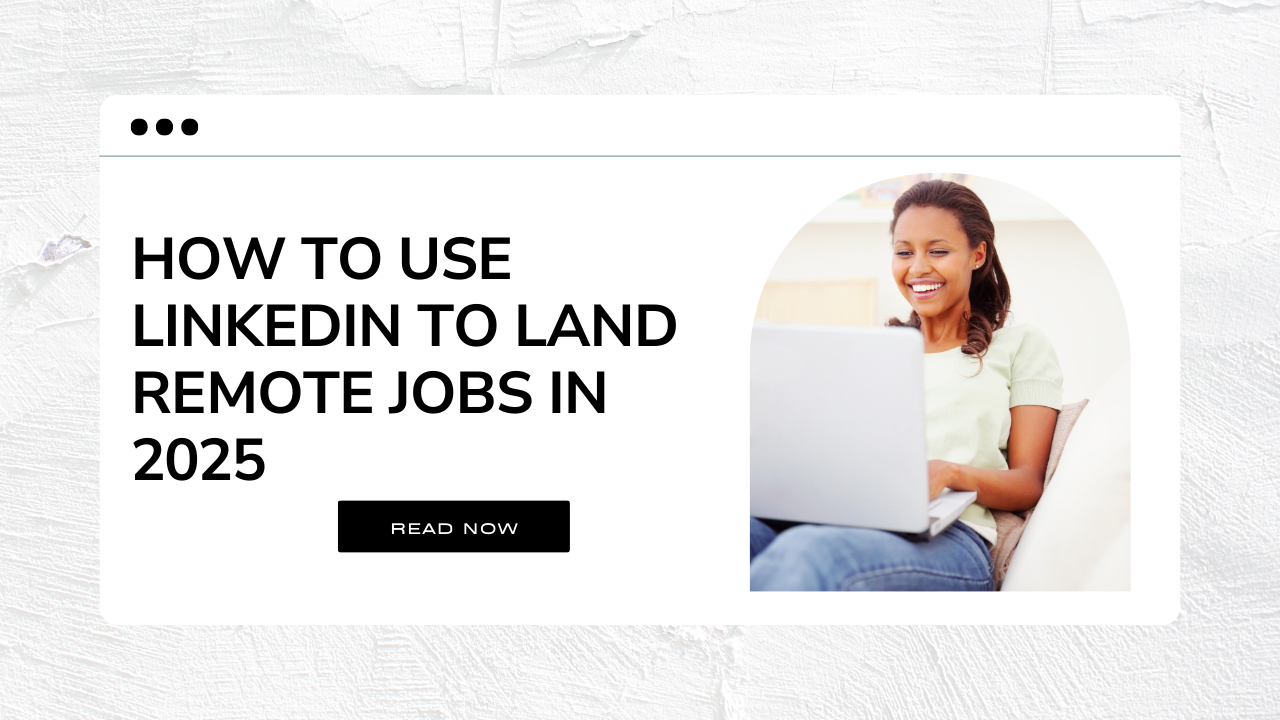 How to Use LinkedIn to Land Remote Jobs in 2025