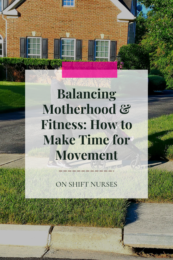Balancing Motherhood &amp; Fitness: How to Make Time for Movement