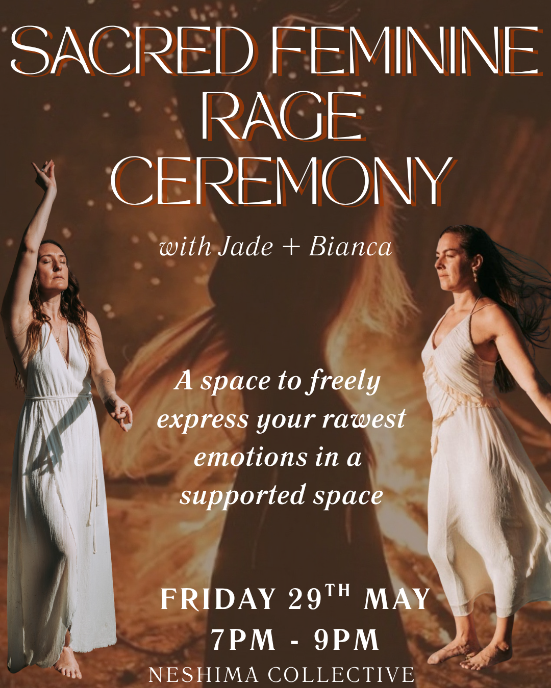 Poster for a Sacred Feminine Rage Ceremony with Jade and Bianca, taking place on Friday, May 29th from 7 PM to 9 PM at Neshima Collective. The background features two women in white dresses with their eyes closed, engaging in expressive movement, with a fiery, molten backdrop.