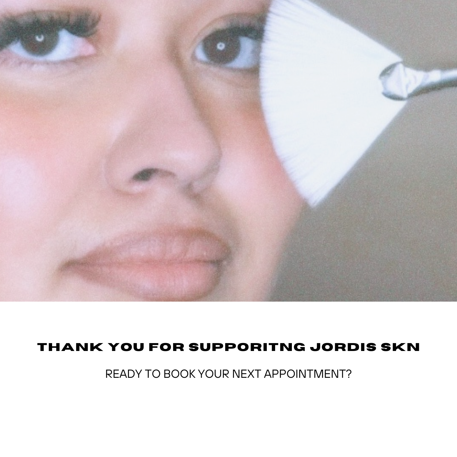 Close-up of a woman with makeup having her face cleaned with a brush, with a message thanking supporters and asking if they are ready to book their next appointment.