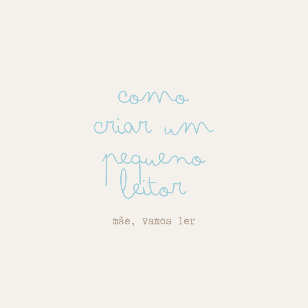 Mensagem infantil em estilo de letra azul e marrom dizendo 'como criar um pequeno leitor' e 'mãe, vamos ler'.