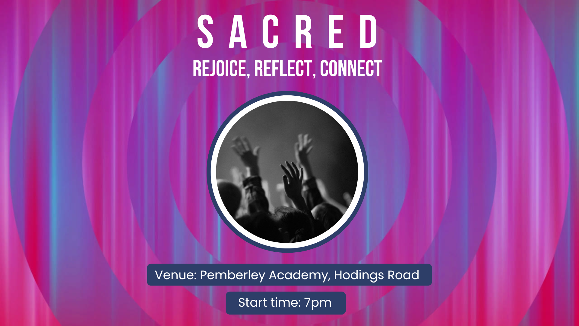 Event poster with a purple and pink colorful background, featuring a black and white photo of raised hands at a concert. Text reads 'SACRED REJOICE, REFLECT, CONNECT' with event details: Venue: Pemberley Academy, Hodings Road, Start time: 7pm.