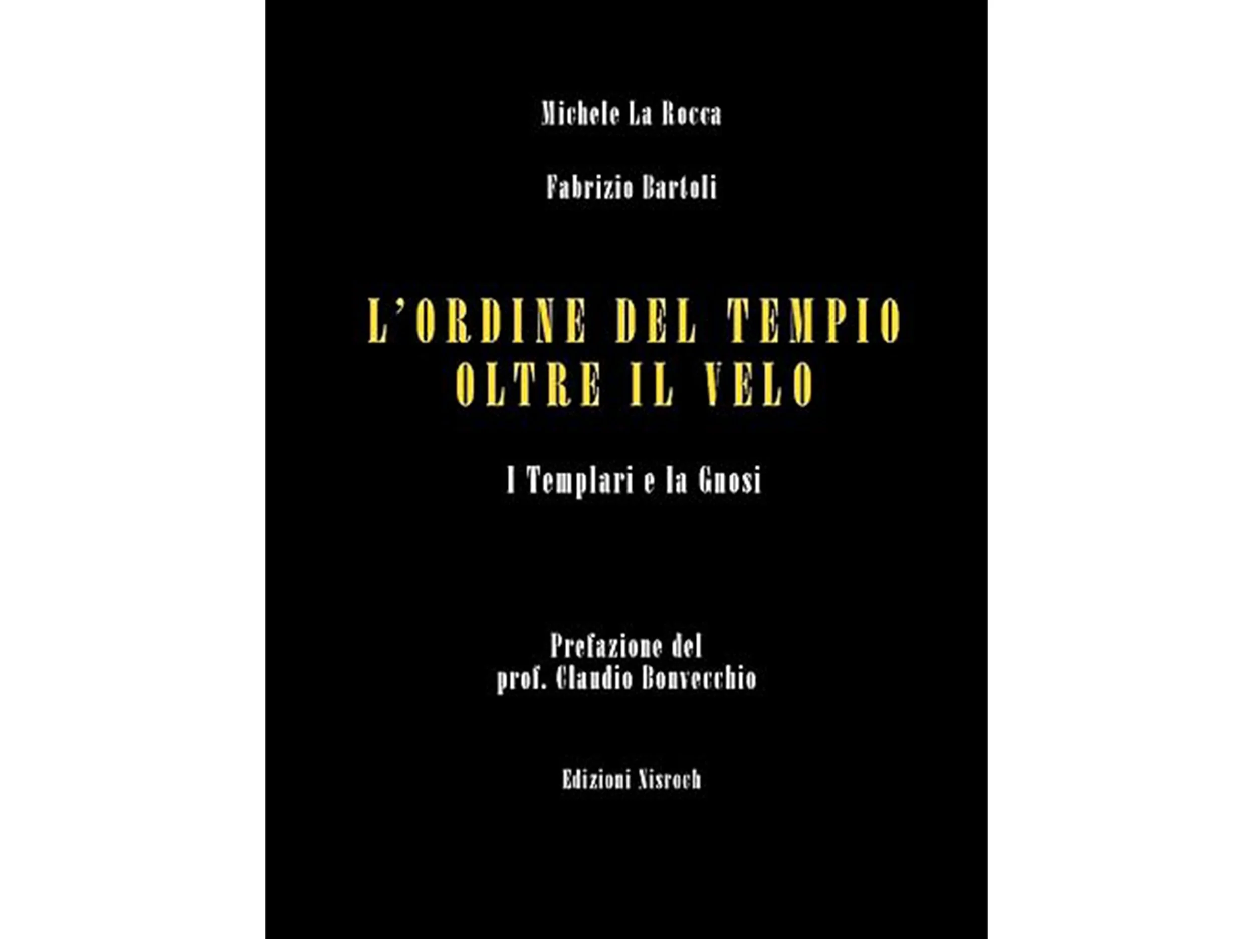 Copertina di un libro con sfondo nero, testo in bianco e giallo. Titolo: 'L'ORDINE DEL TEMPIO OLTRE IL VELO', autori: Michele La Rocca e Fabrizio Bartoli, prefaazione del prof. Claudio Bonvecchio, editore: Edizioni Visroch.