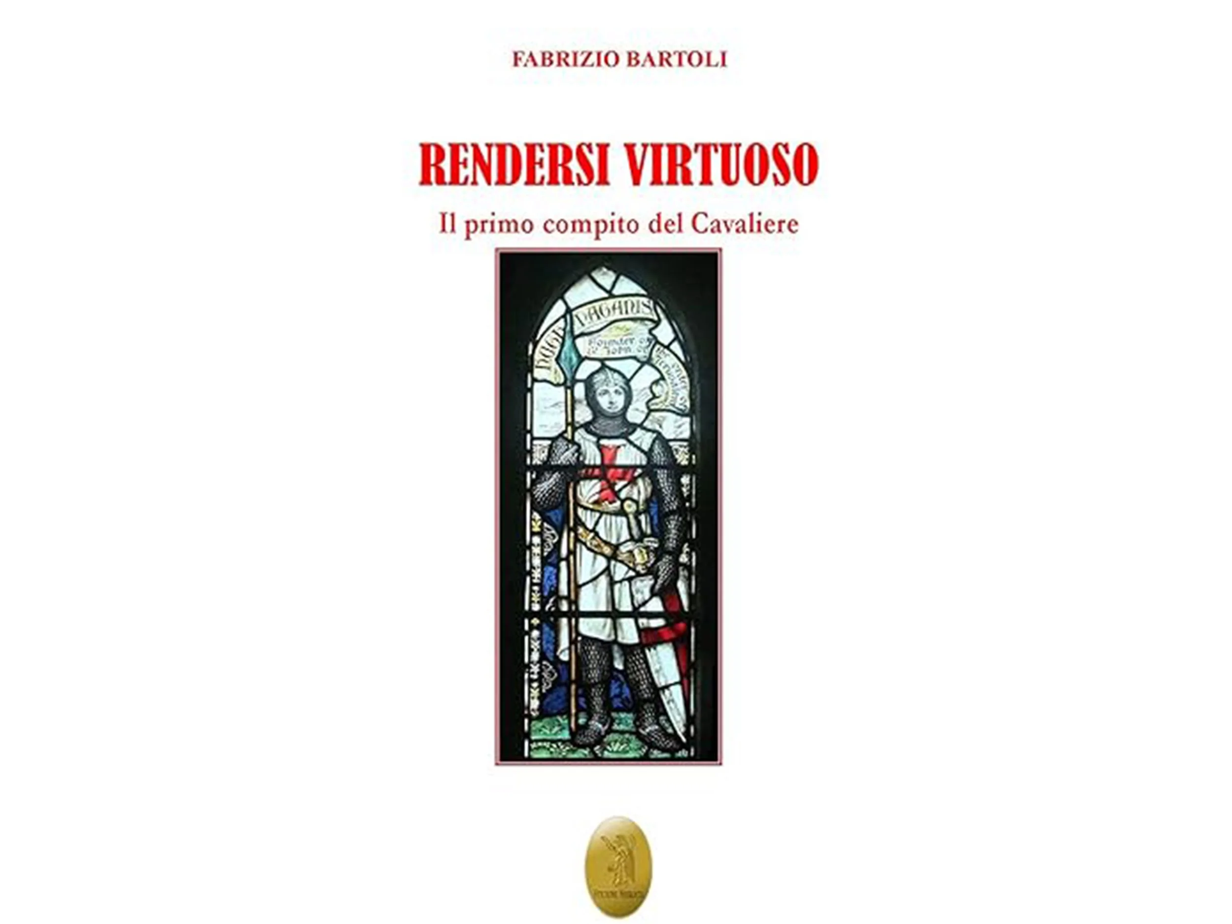 Copertina di un libro con il titolo "Rendersi Virtuoso" di Fabrizio Bartoli, raffigura una vetrata colorata di un cavaliere in armatura.