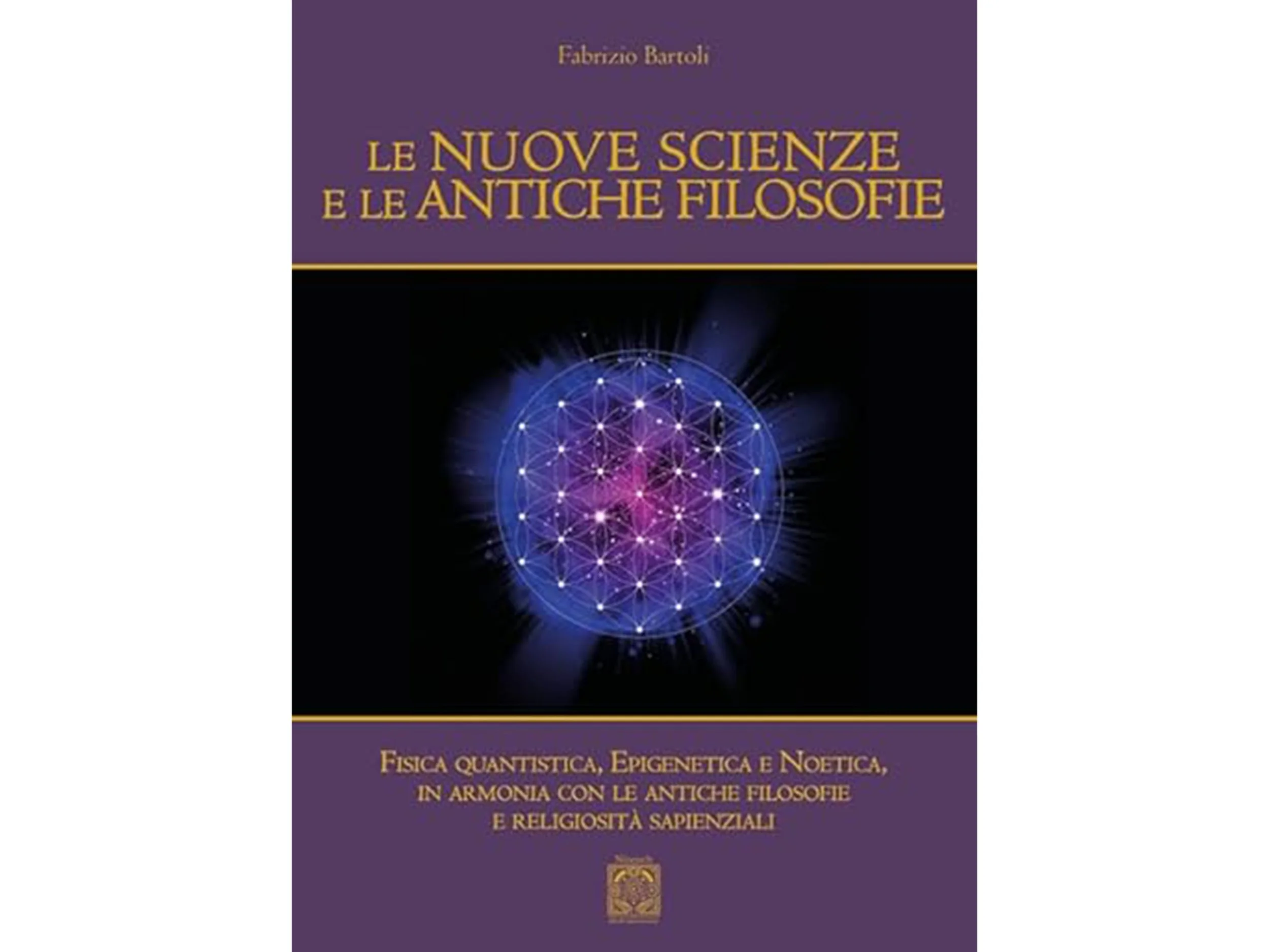 Copertina di un libro intitolato 'Le Nuove Scienze e le Antiche Filosofie' di Fabrizio Bartoli, con un'immagine centrale di una sfera fatta di punti e linee luminose su sfondo nero.