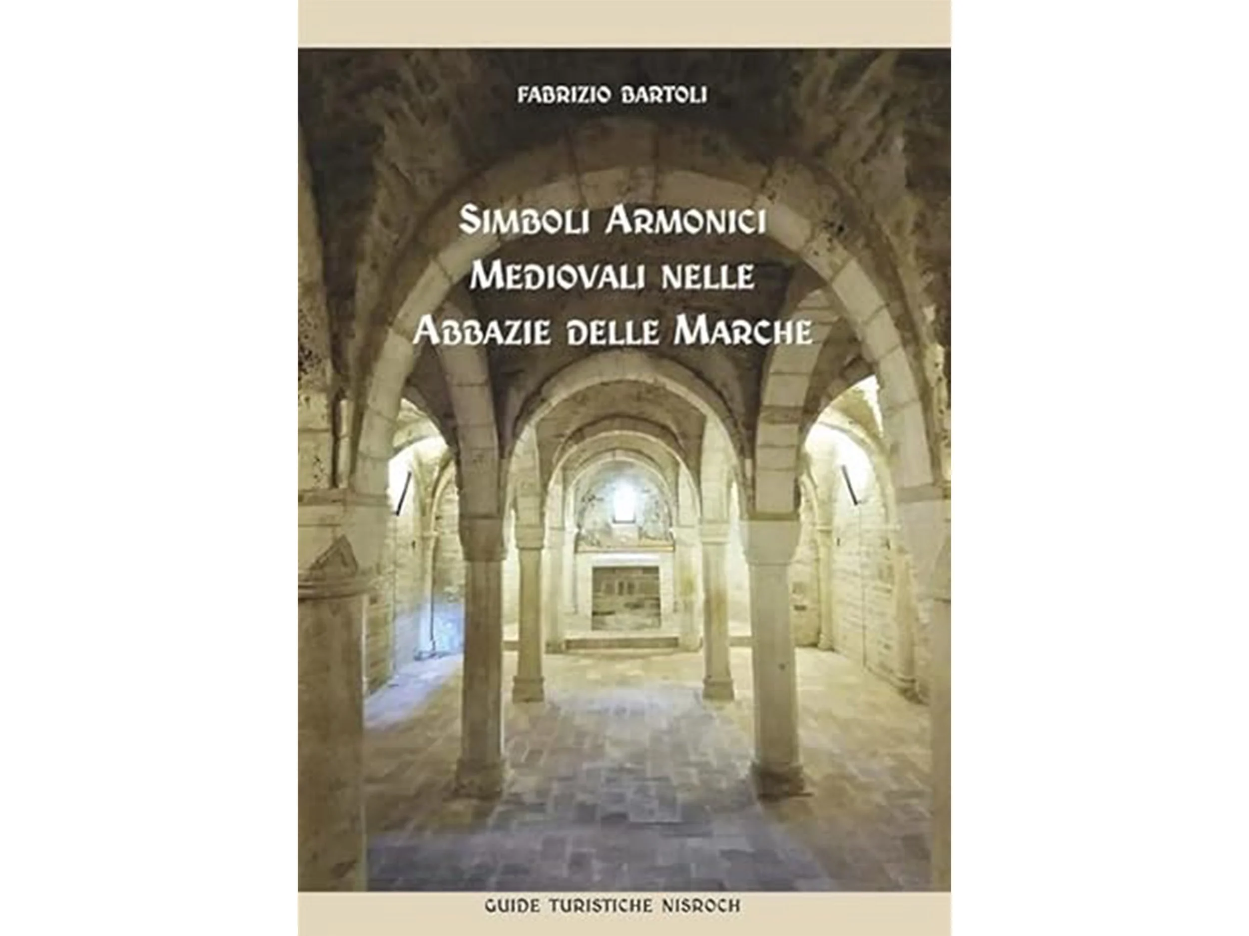 Copertina di un libro intitolato 'Simboli Armonici Medievali nelle Abbazie delle Marche' di Fabrizio Bartoli, con immagine di un'abbazia medievale con archi in pietra.