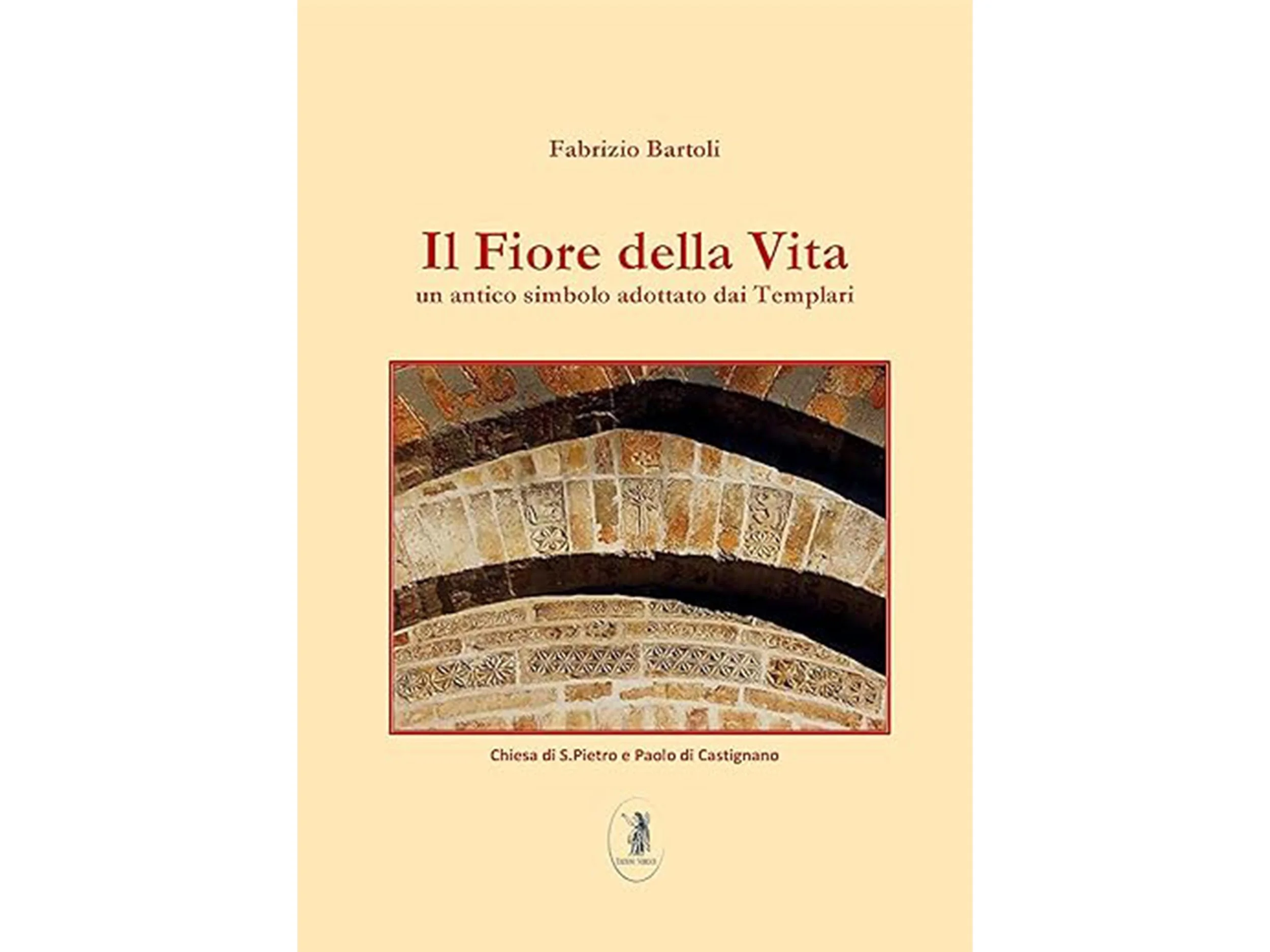 Copertina di un libro con il titolo 'Il Fiore della Vita', scritto da Fabrizio Bartoli, che riguarda un antico simbolo adottato dai Templari, con un'immagine di archi nella chiesa di San Pietro e Paolo di Castignano.