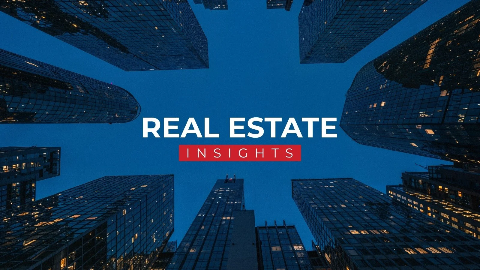 Cityscape with tall skyscrapers at dusk or night, looking up at the buildings from below. Overlaid text reads "REAL ESTATE INSIGHTS" in bold white and red font.