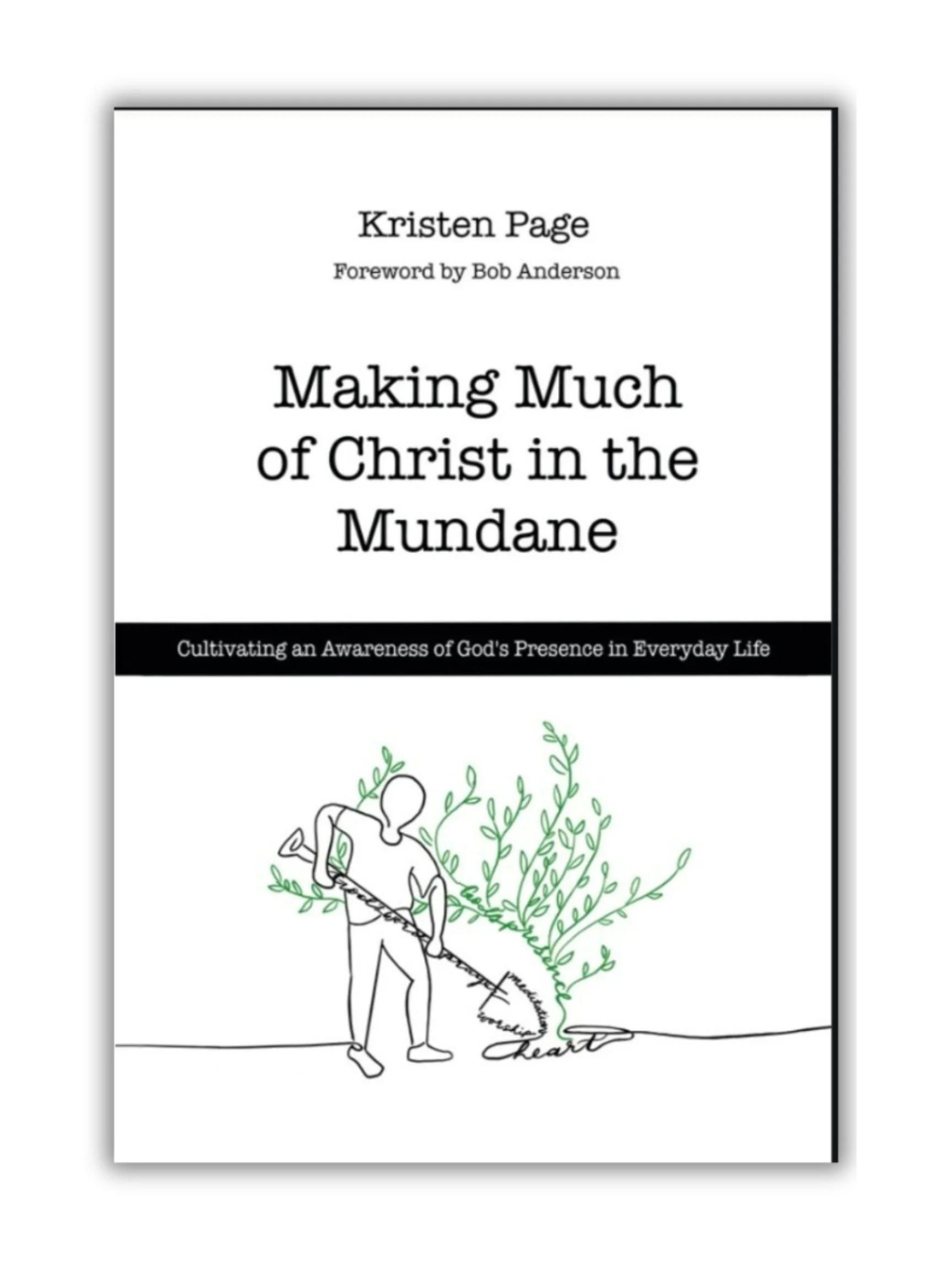 Book cover titled "Making Much of Christ in the Mundane" by Kristen Page with a foreword by Bob Anderson, featuring a simple line drawing of a person planting a small tree with green leaves and words like "purpose," "trust," "love," and "heart" integrated into the roots.