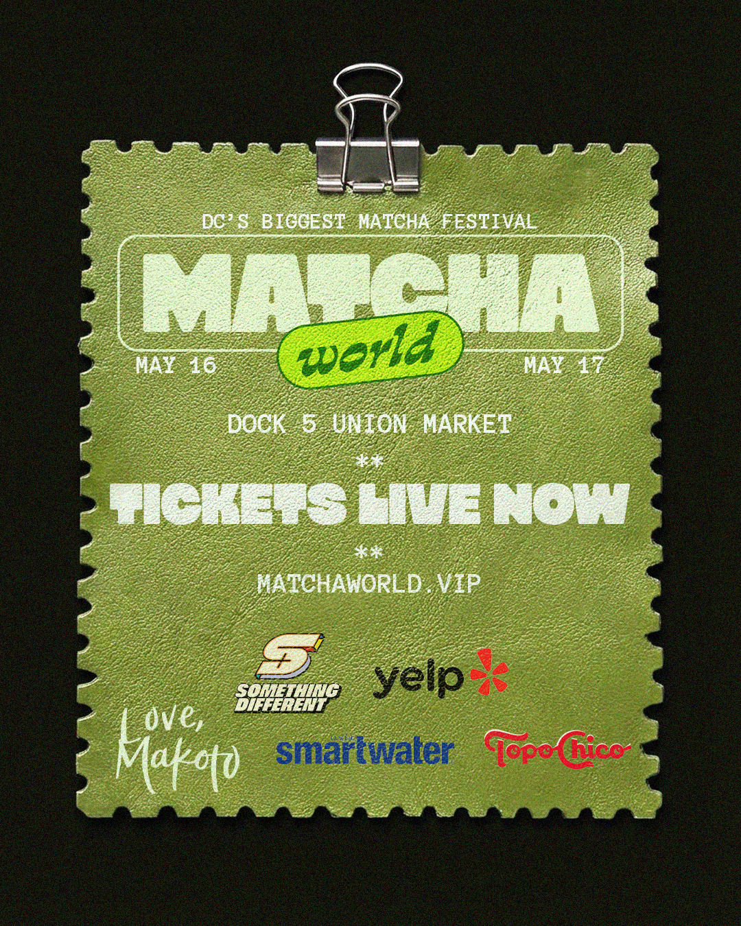Green paper ticket for Matcha World Festival at Union Market, May 16-17, with logos of sponsors including Something Different, Yelp, Smartwater, Topo Chico, and Love, Makoto. The ticket reads 'Tickets Live Now' and is clipped with a silver paperclip.