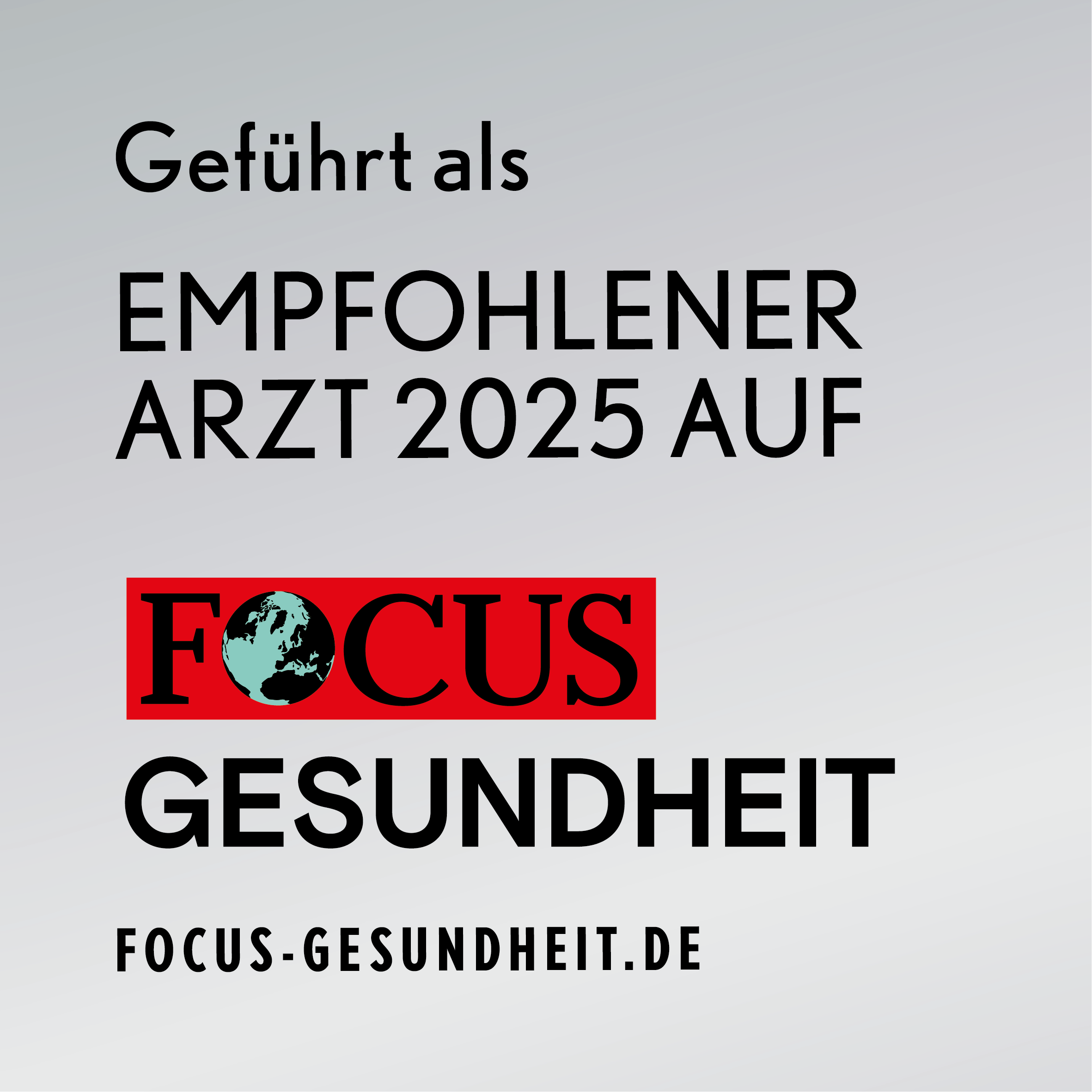 Auszeichnung von FOCUS Gesundheit: Empfohlener Arzt 2025 basierend auf unabhängigen journalisitschen Recherchen und Qualitätskriterien