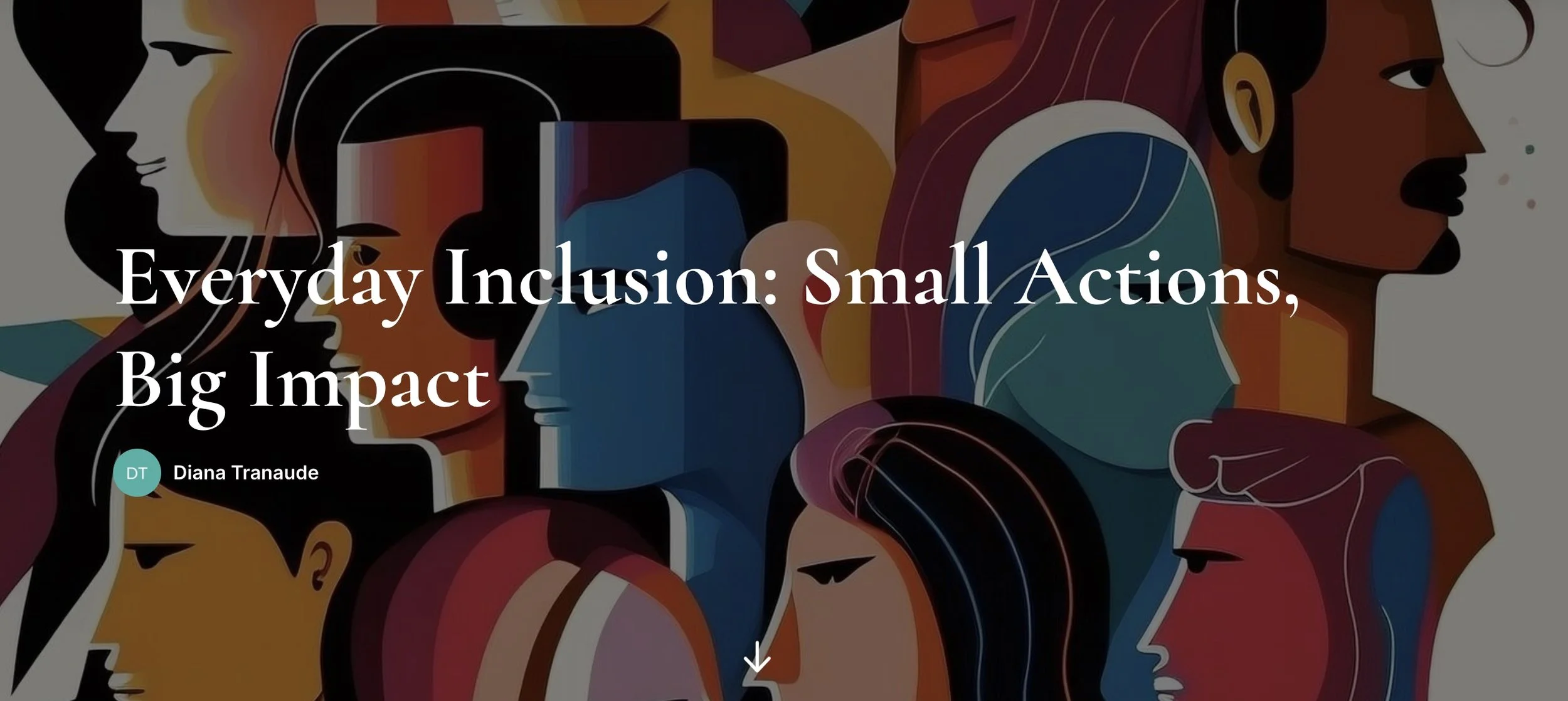 Colorful illustrated faces in profile facing different directions with the text 'Everyday Inclusion: Small Actions, Big Impact' and the author's name, Diana Tranaude.