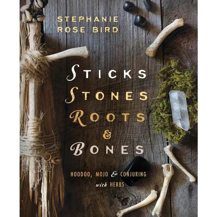 Sticks, Stones, Roots & Bones by Stephanie Rose Bird