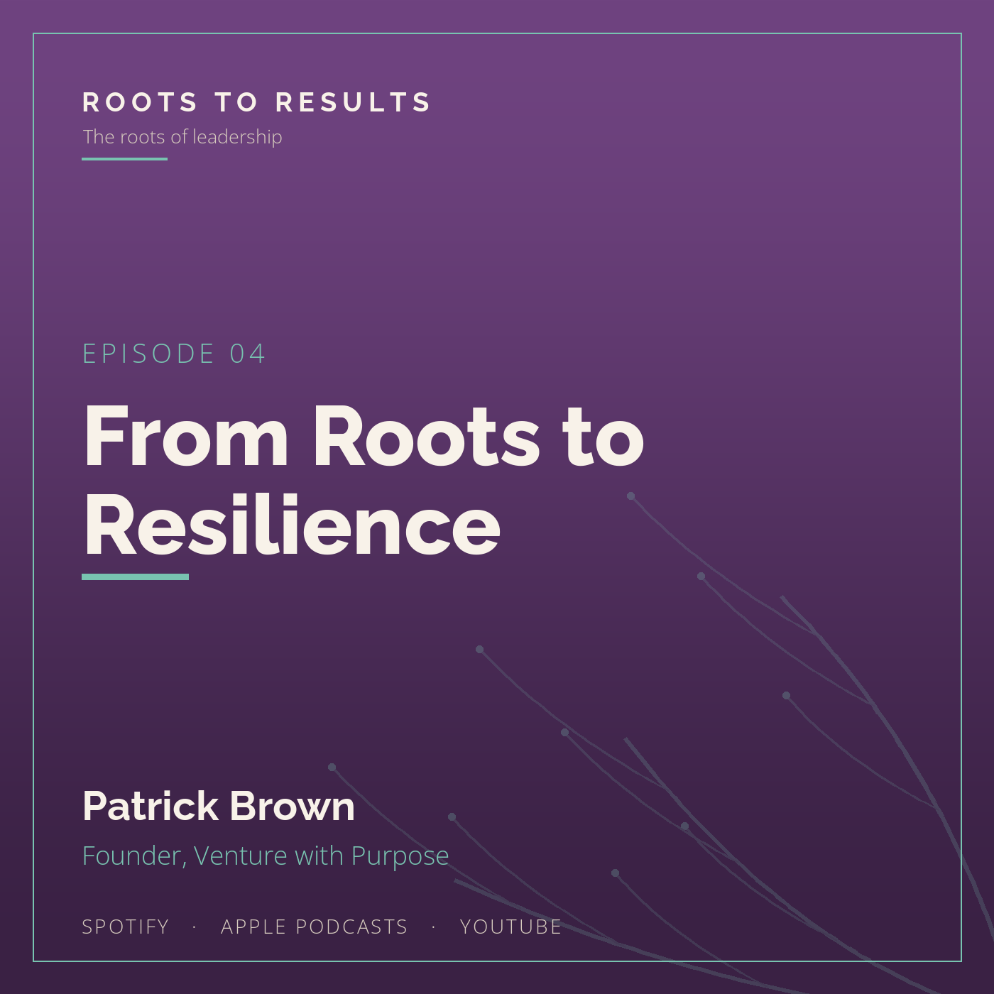 Episode 4 - From Roots to Resilience with Patrick Brown