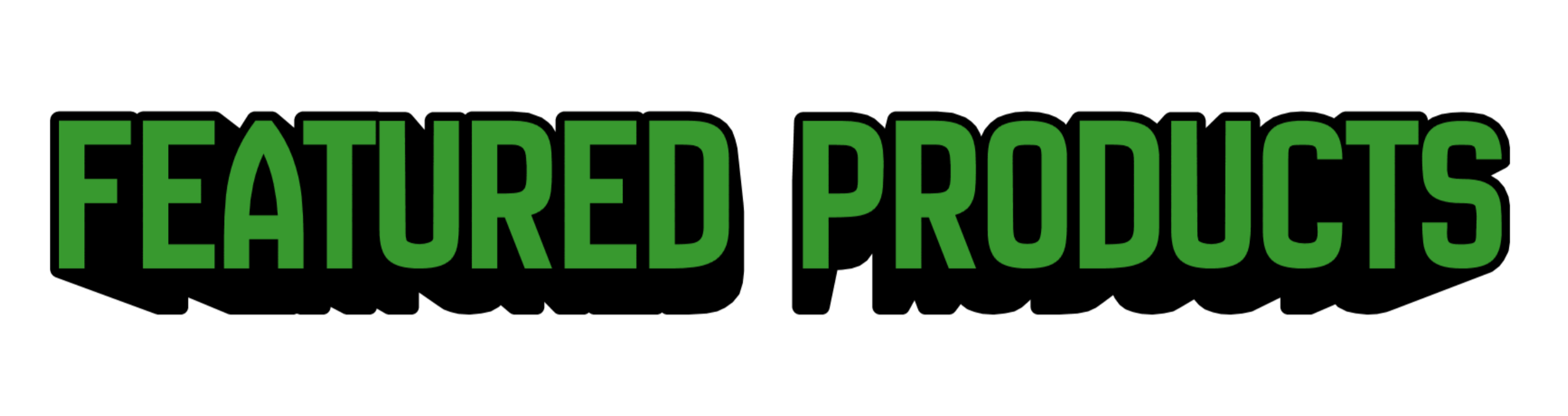 Green text on black background reading "FEATURED PRODUCTS".