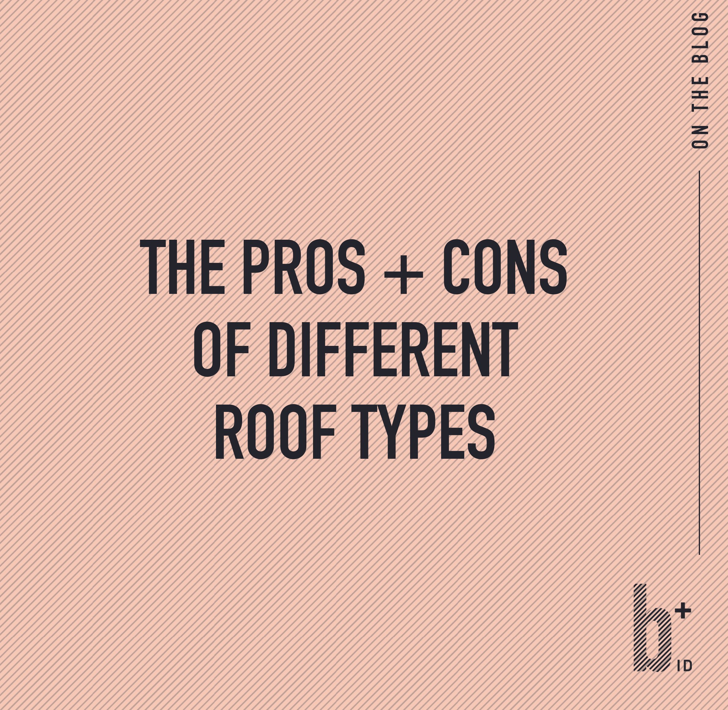 The Pros + Cons of Different Roof Types
