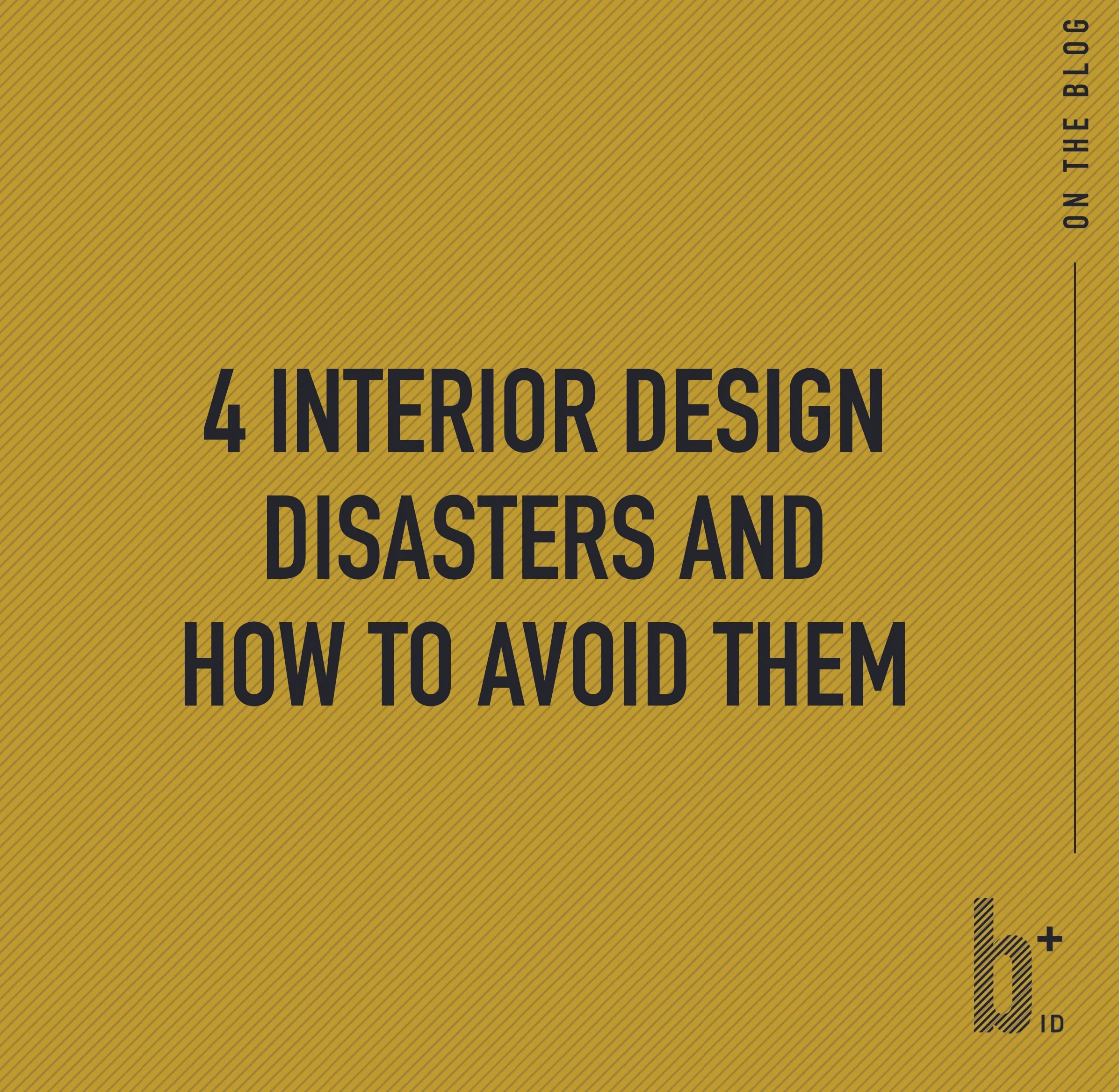4 Interior Design Disasters and How to Avoid Them