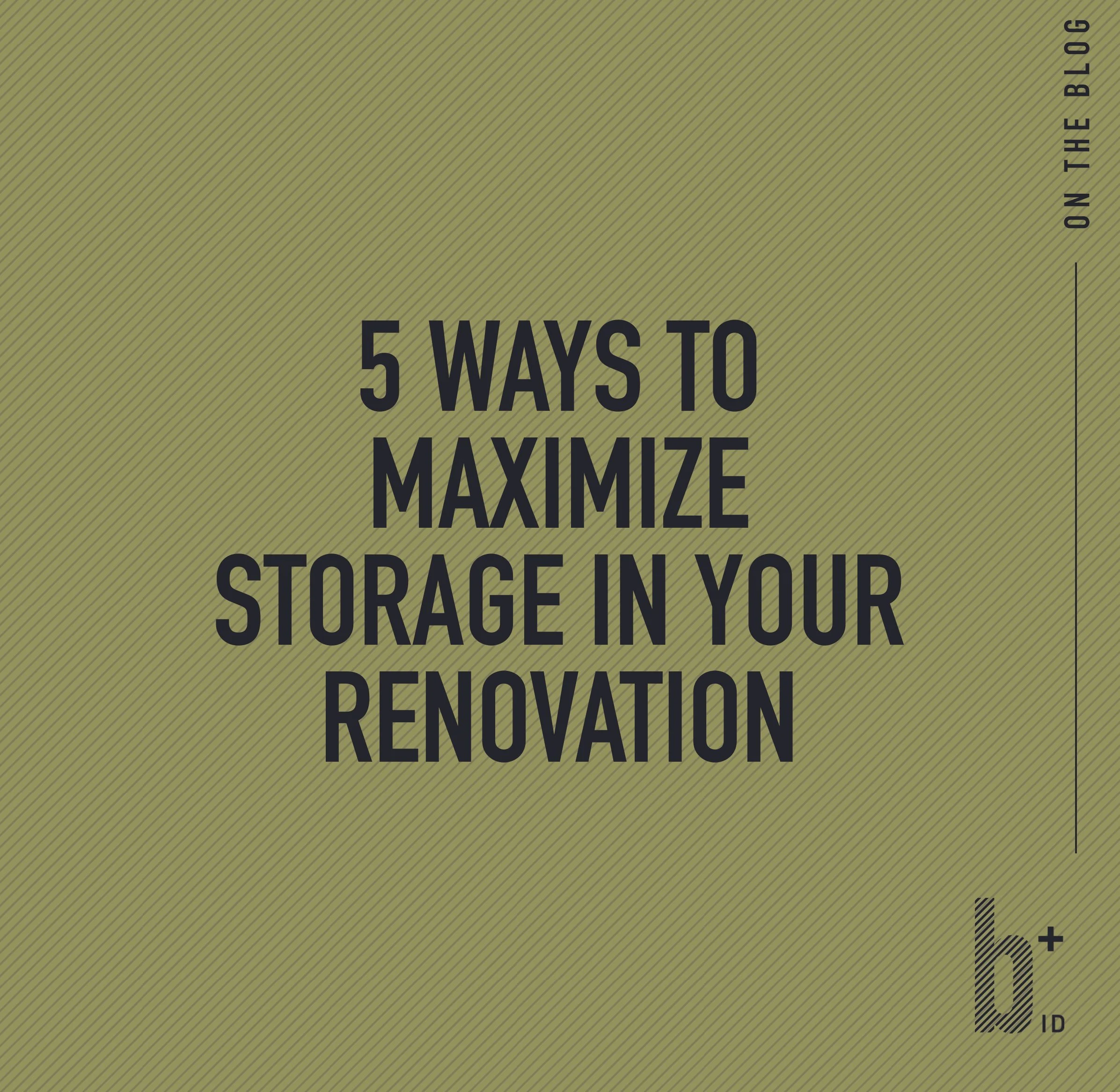 5 Ways to Maximize Storage in your Renovation