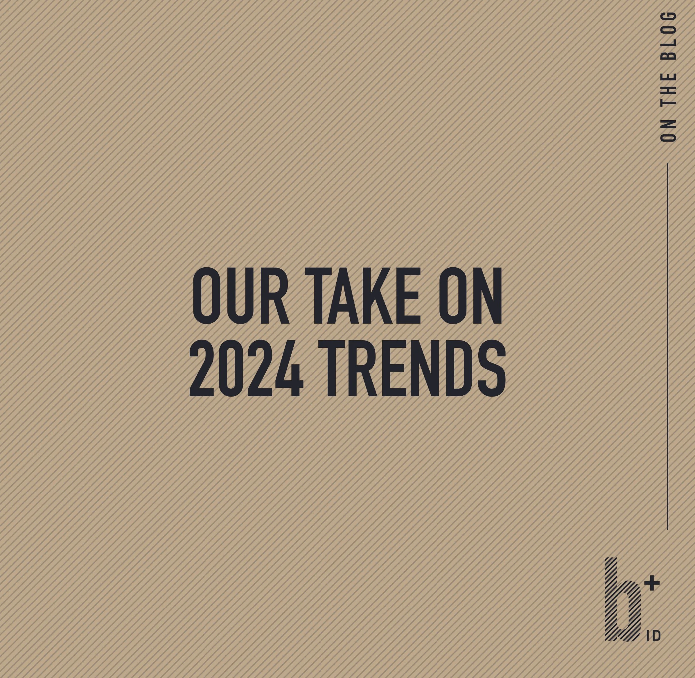 Our Take on 2024 Trends