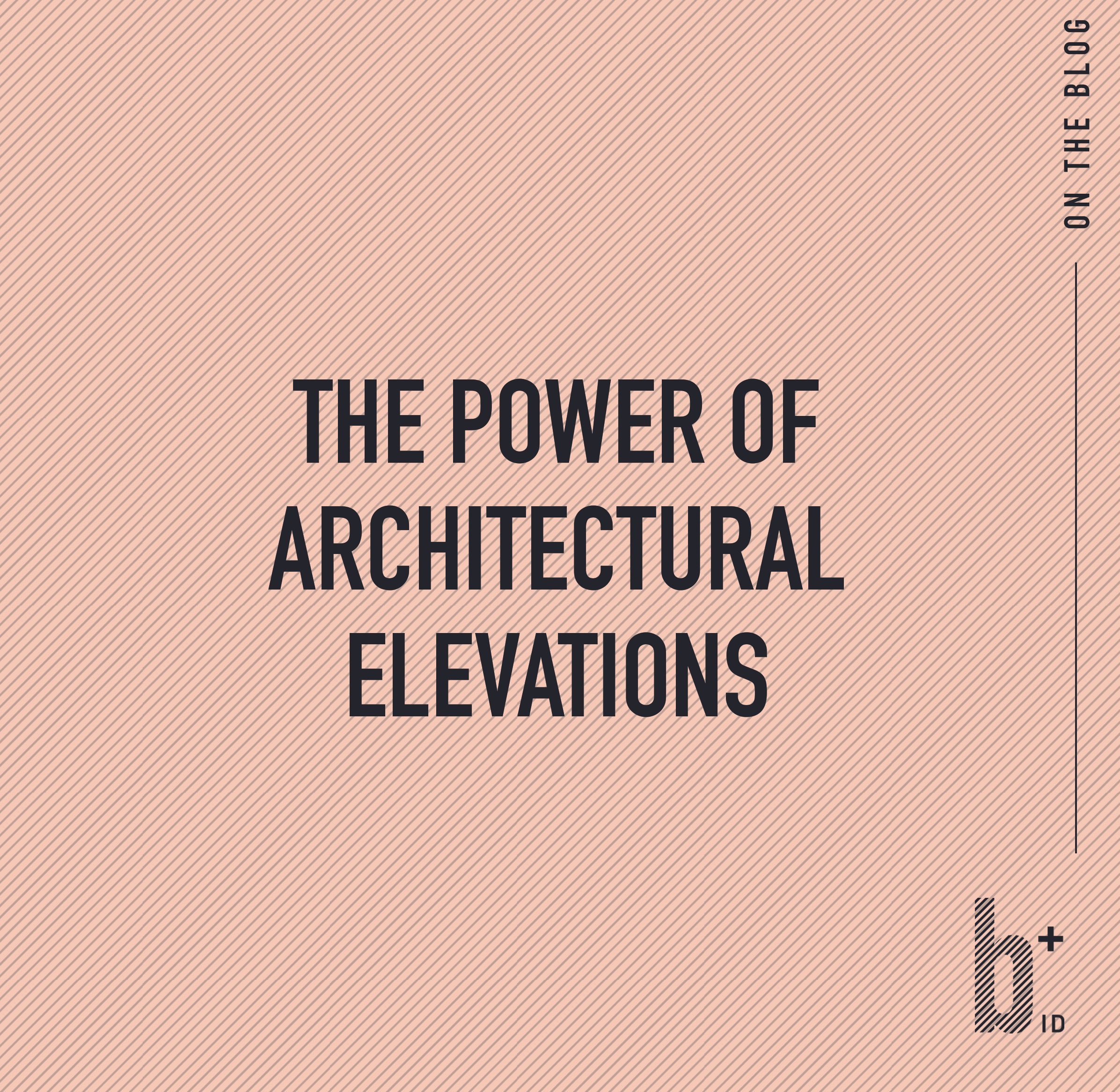 The Power of Architectural Elevations
