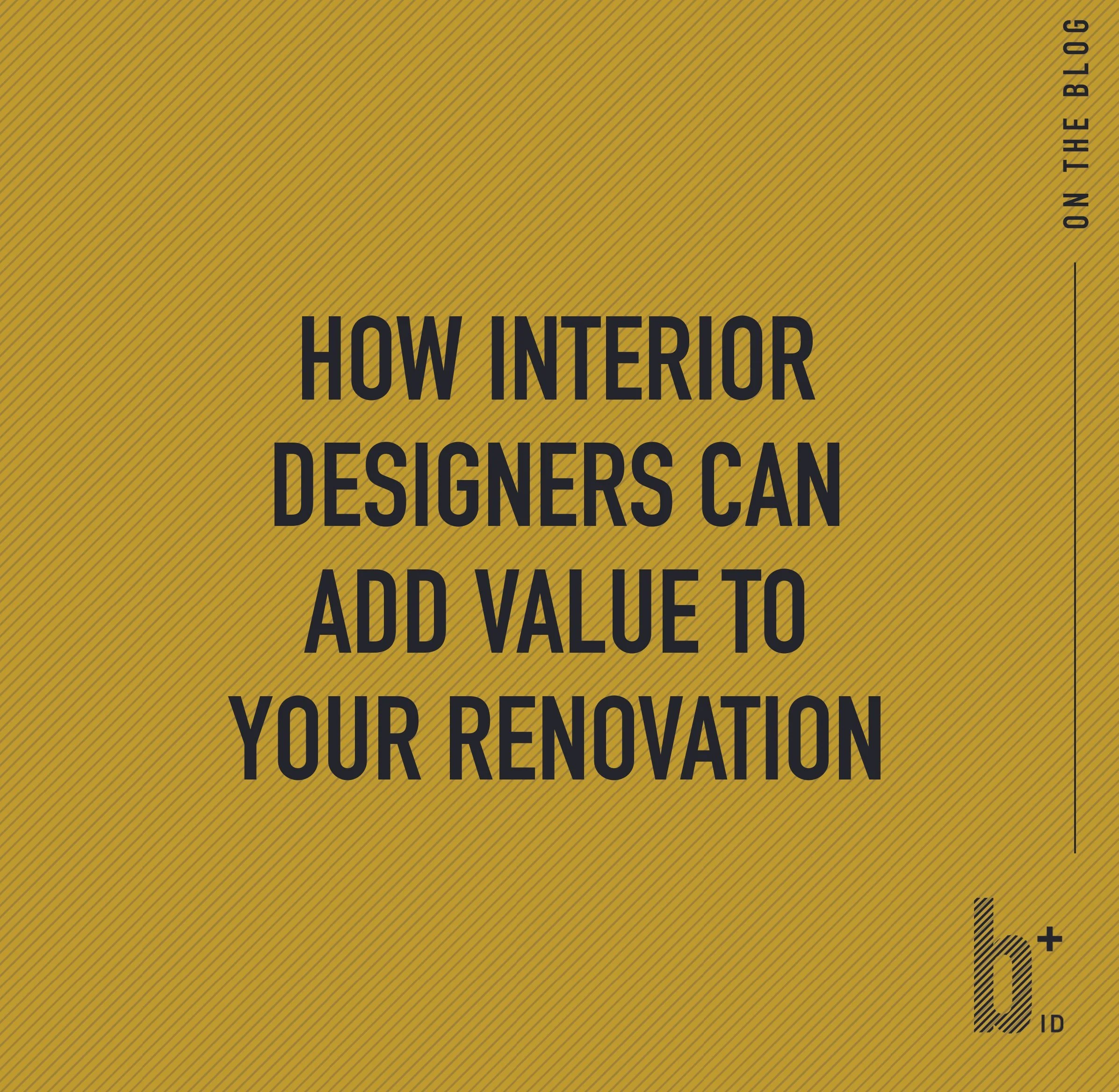 How Interior Designers Add Value to your Renovation
