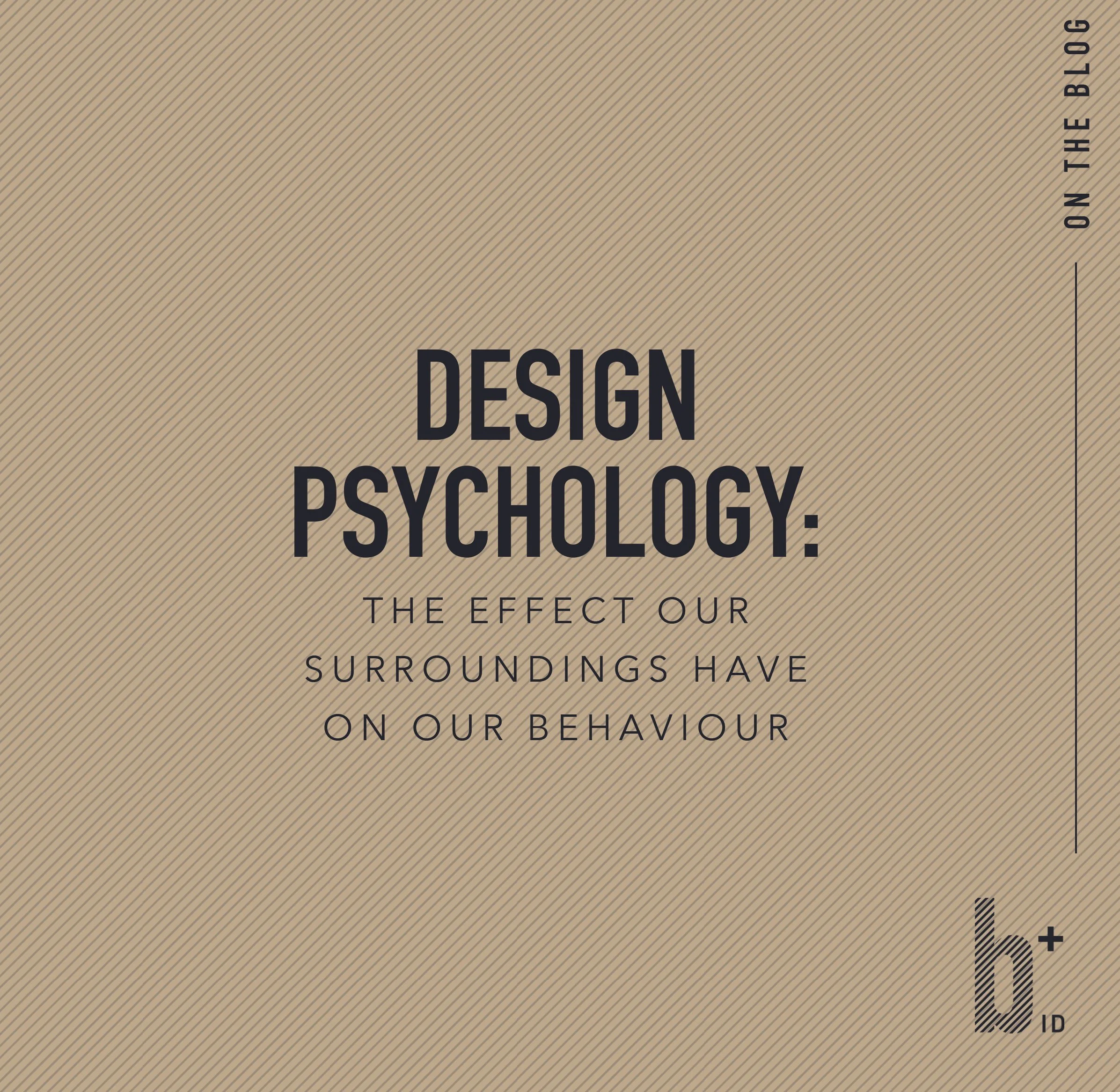 Design Psychology: The Effect our Surroundings have on our Behaviour