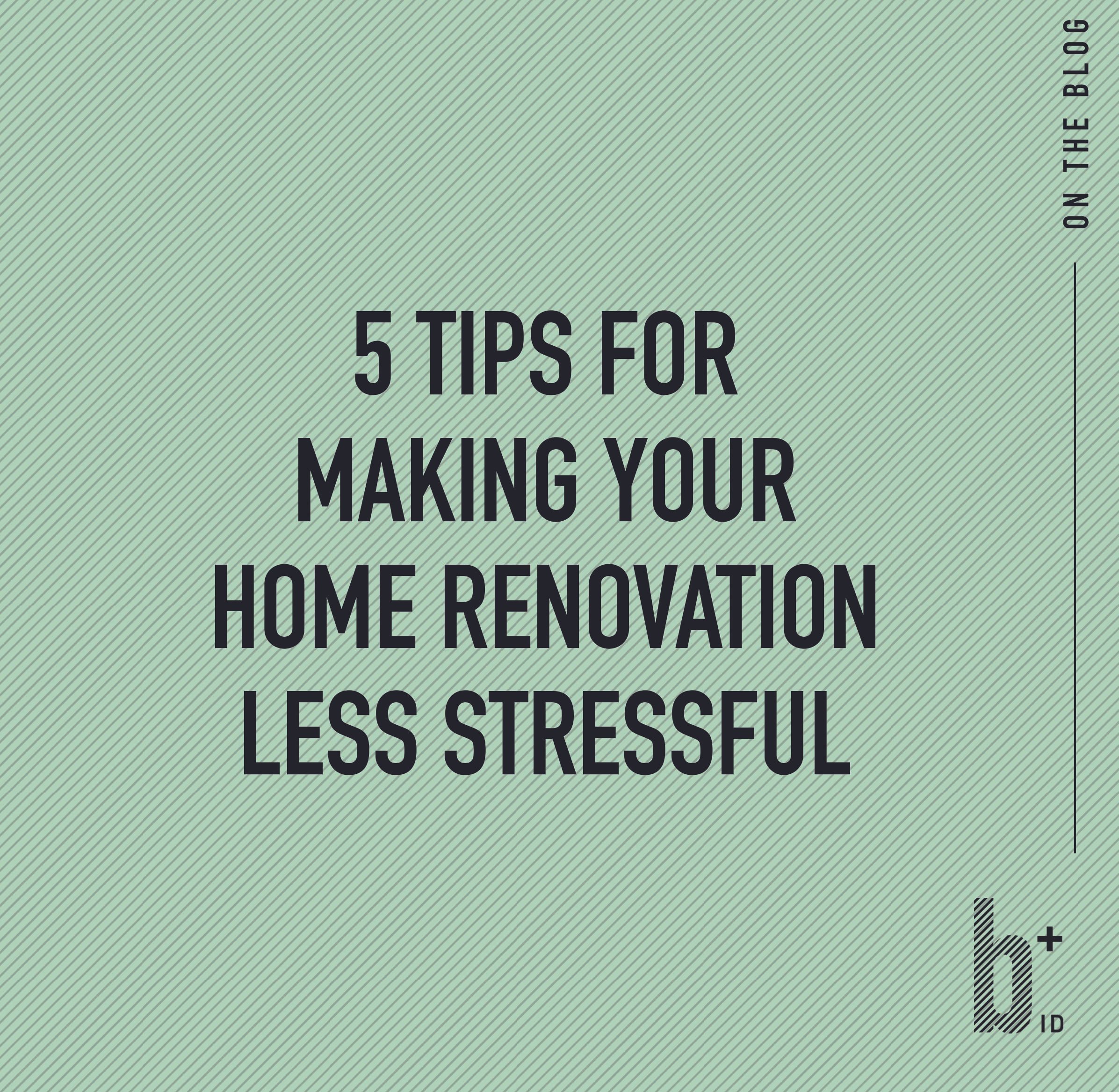 5 Tips for Making Your Home Renovation Less Stressful