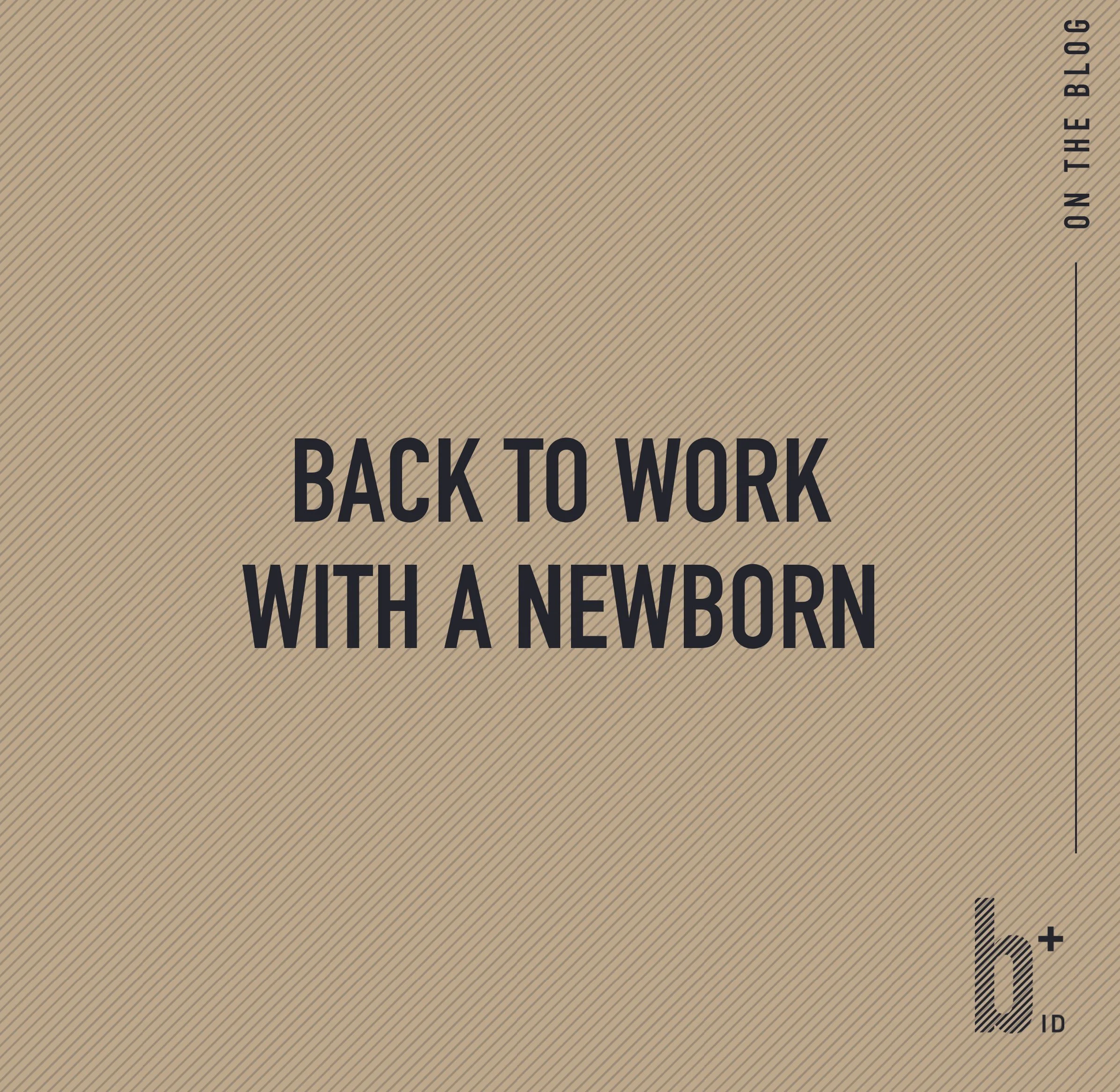 Back to work with a newborn