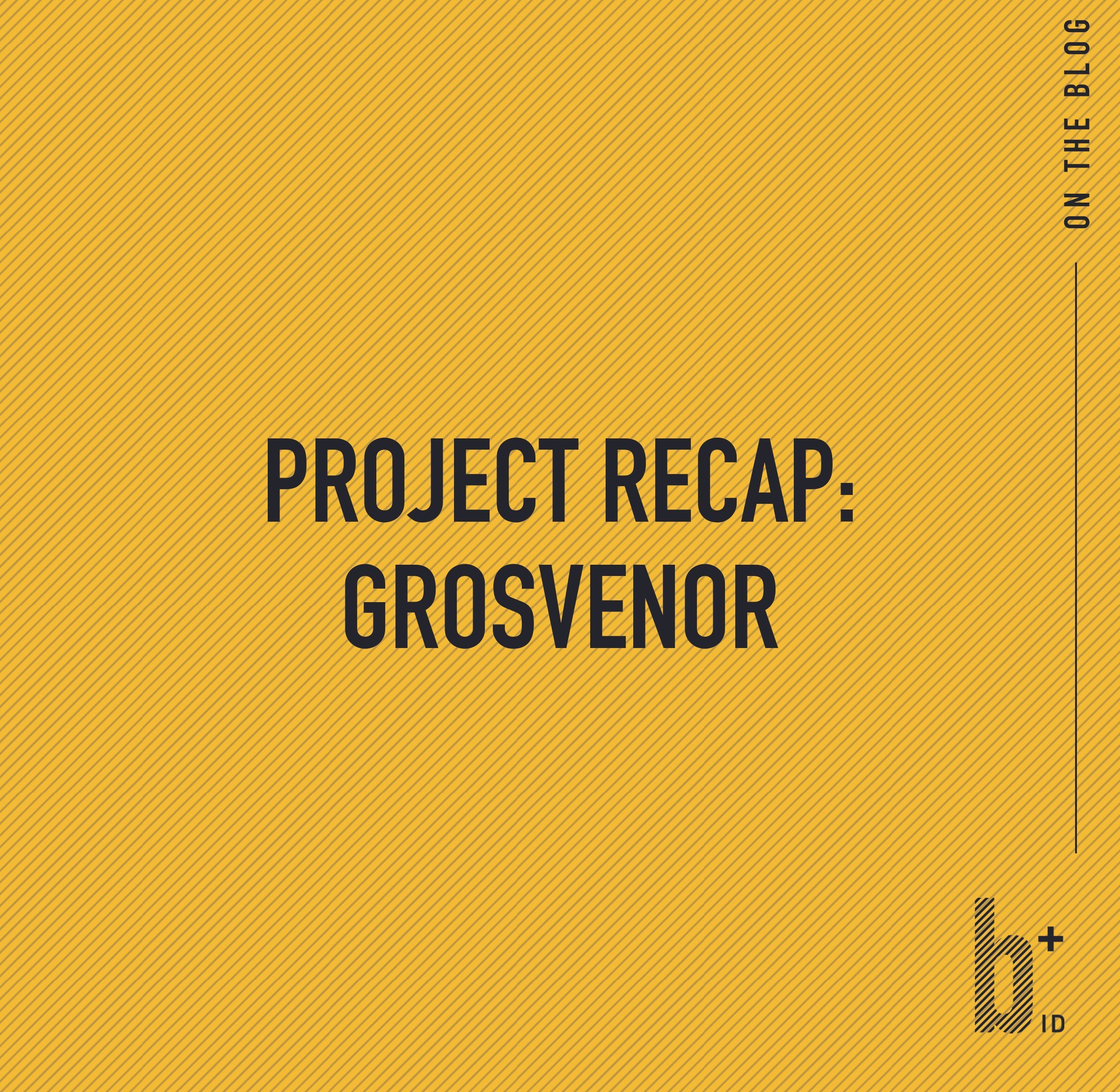 Grosvenor: Project Recap