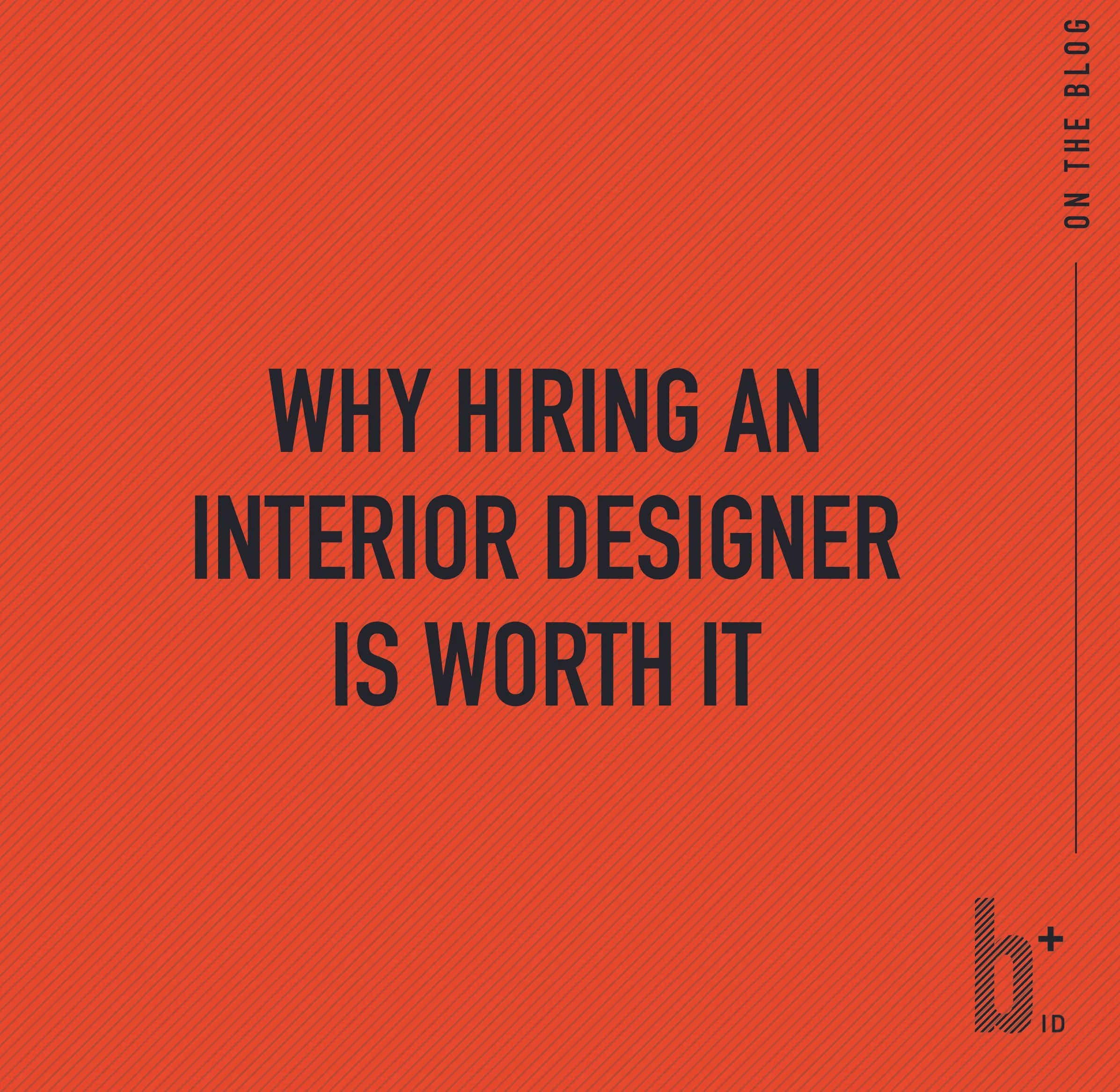 Why Hiring an Interior Designer is Worth It
