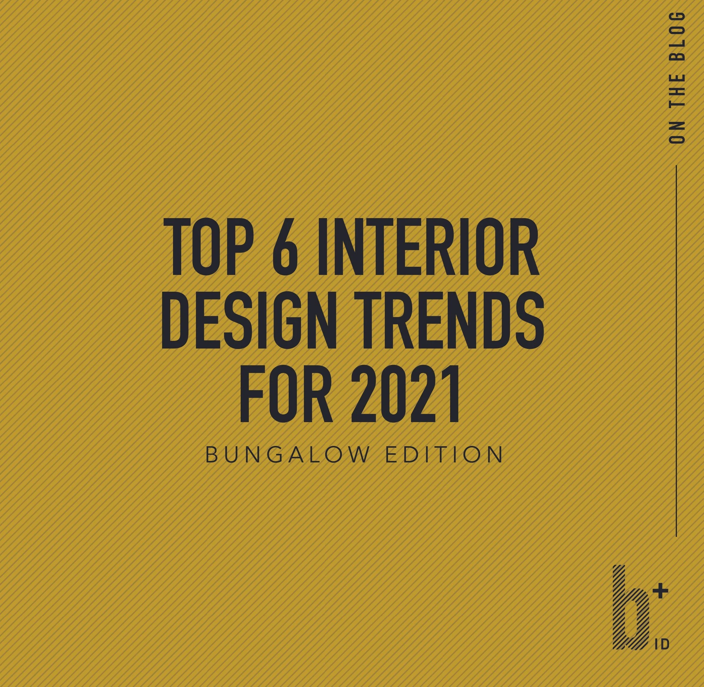 Top 6 Interior Design Trends for 2021: Bungalow Edition
