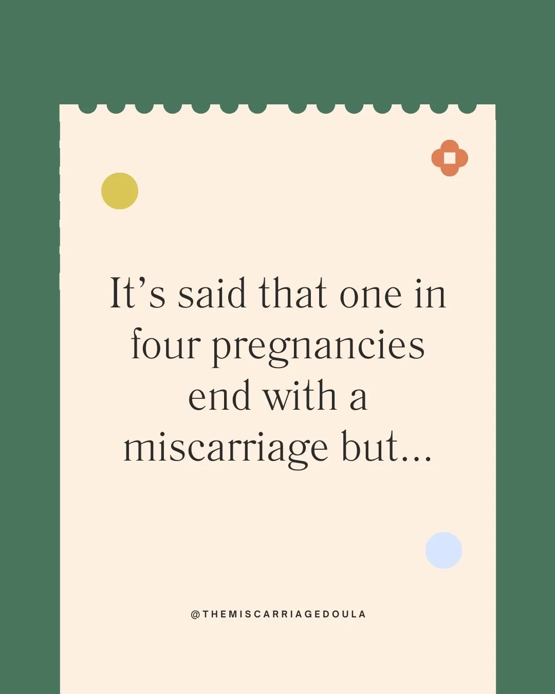 The stat that is thrown around with pregnancy loss is that one in four pregnancies end in a miscarriage.

That doesn&rsquo;t include ectopic pregnancies and it&rsquo;s likely that the rate of miscarriage is higher because a lot of people experience w