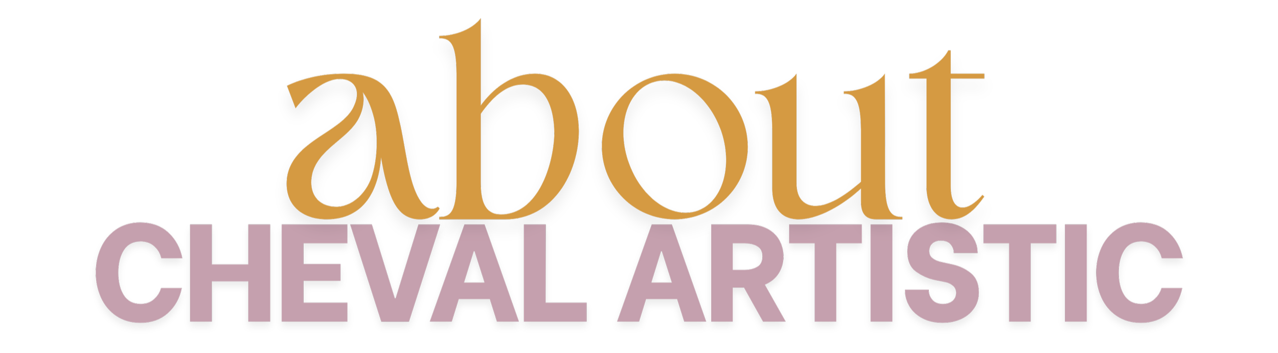 Text graphic reading 'about CHEVAL ARTISTIC' in stylized colorful letters on a black background.