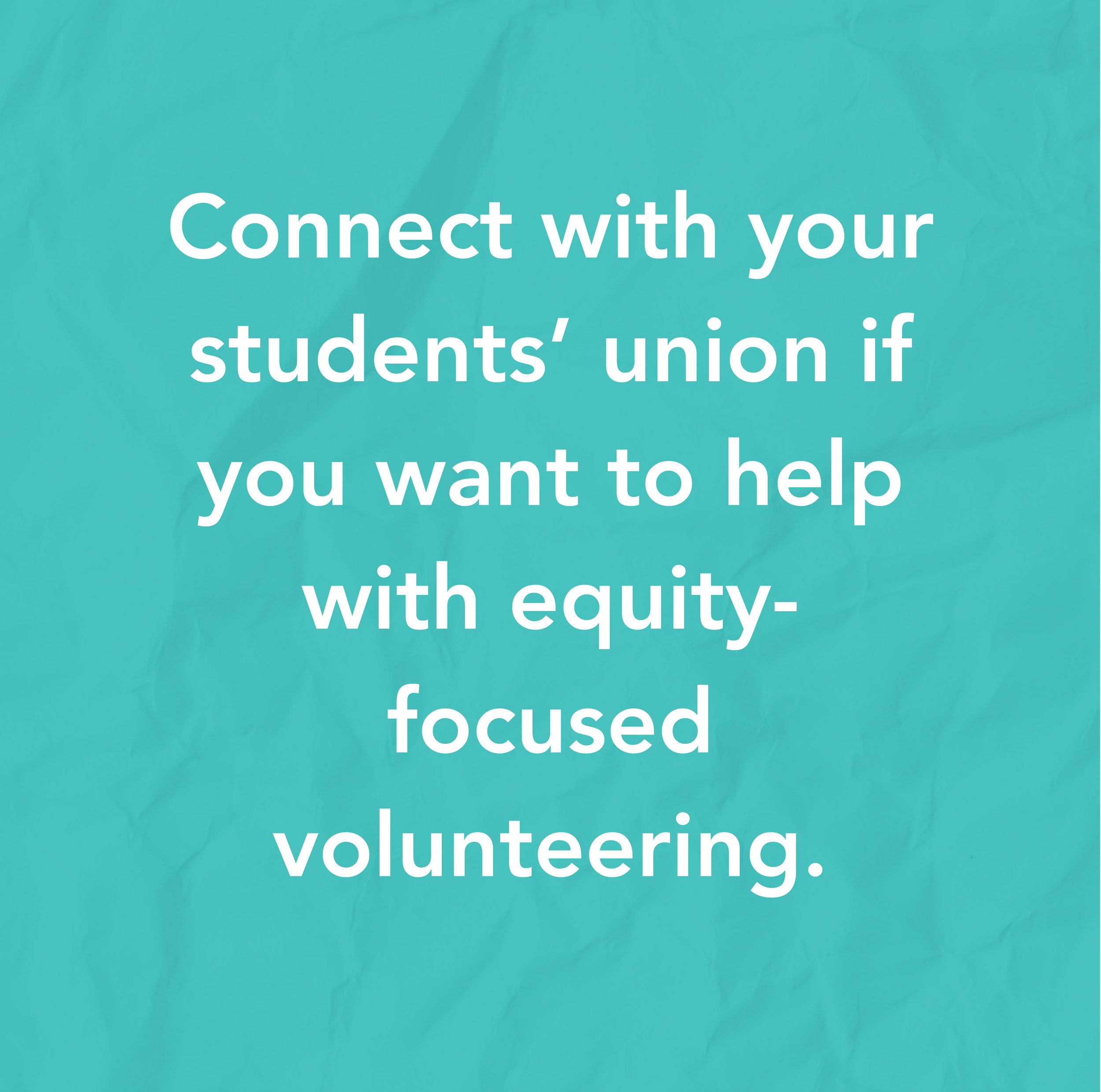 Connect with your students' union if you want to help with equity-focused volunteerings