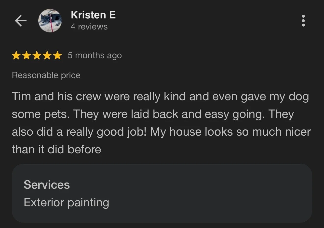 Customer review for an exterior painting service, praising the kindness of Tim and his crew and their pet gifts, noting house improvement.