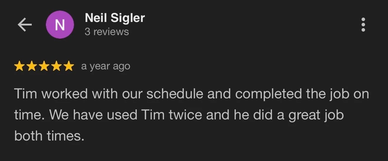 Google review from Neil Sigler praising Tim for completing a job on time and doing a great job twice.