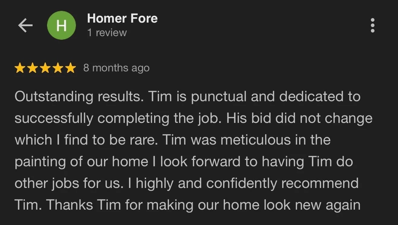 Review of Homer Fore, praising Tim for his punctuality and dedication to completing a job, mentioning his skill in painting a home.