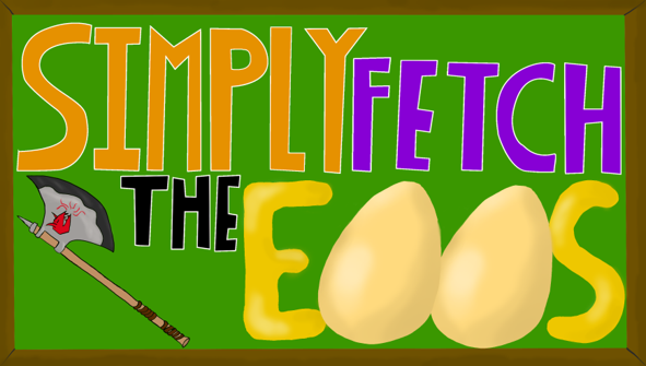 Simply Fetch the Eggs