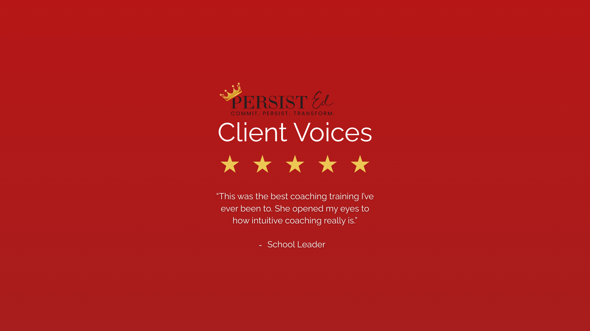 Client Voices testimonial with five gold stars, quote from a school leader praising coaching training, red background, Persist Ed logo with gold crown, slogan 'Commit. Persist. Transform.'