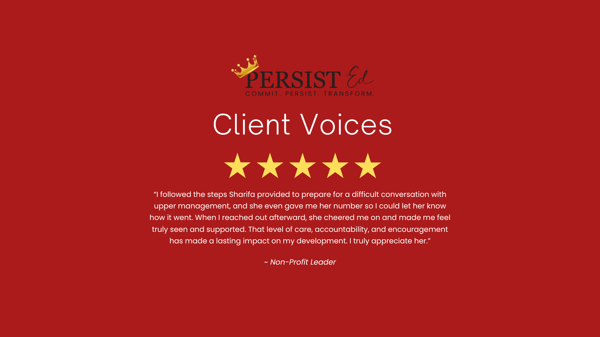 Red background featuring a logo with a gold crown and the words 'Persist Ed,' and a client feedback section with four gold stars, a quote about the client’s positive experience, and a signature stating 'Non-Profit Leader.'
