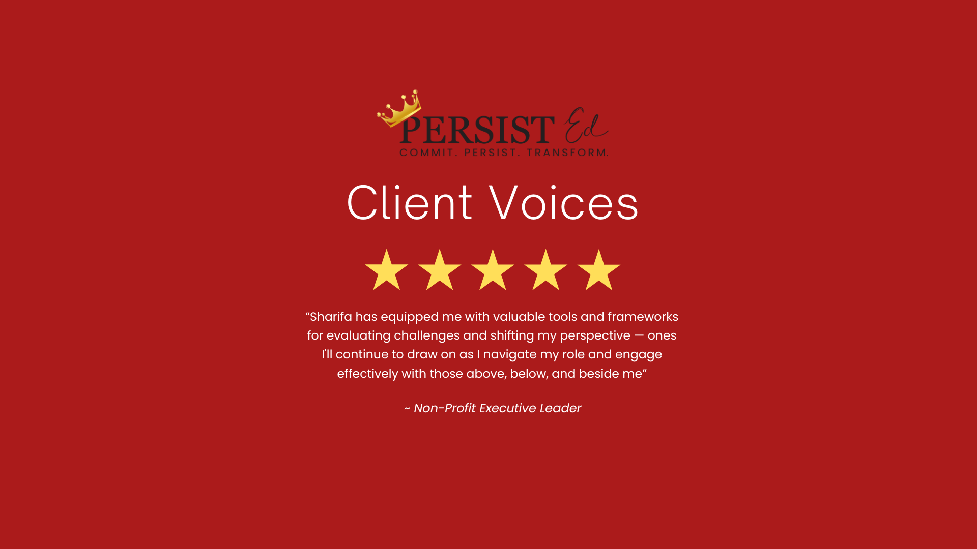 Red background with a logo at the top reading "Persist Ed" with a crown, followed by the words "Commit. Persist. Transform." Below is the title "Client Voices" with five gold stars underneath. A quote from a Non-Profit Executive Leader praises Sharif