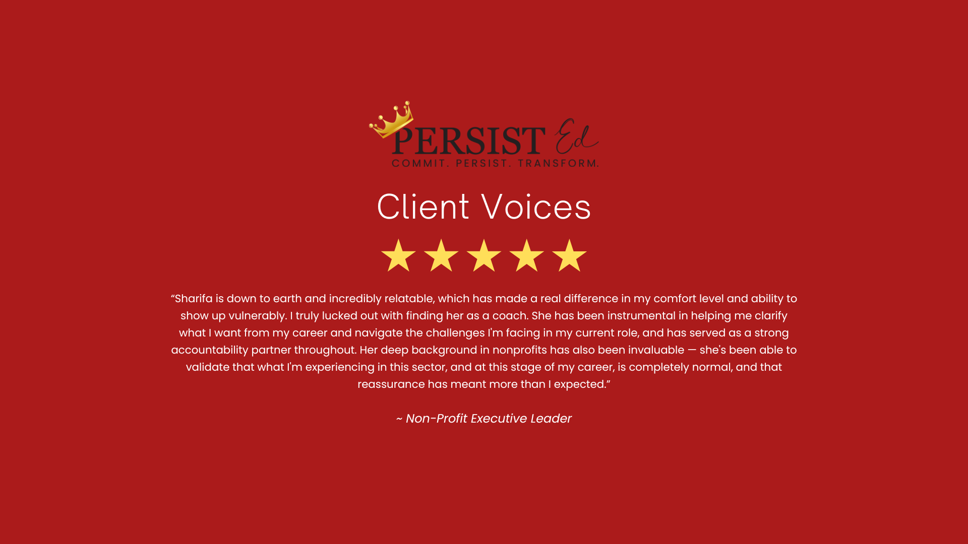 Red background with a logo at the top that includes a gold crown and the words 'PERSIST Ed' and the slogan 'Commit. Persist. Transform.' Below, centered text reads 'Client Voices' with five gold stars underneath. There is a quote from a non-profit ex